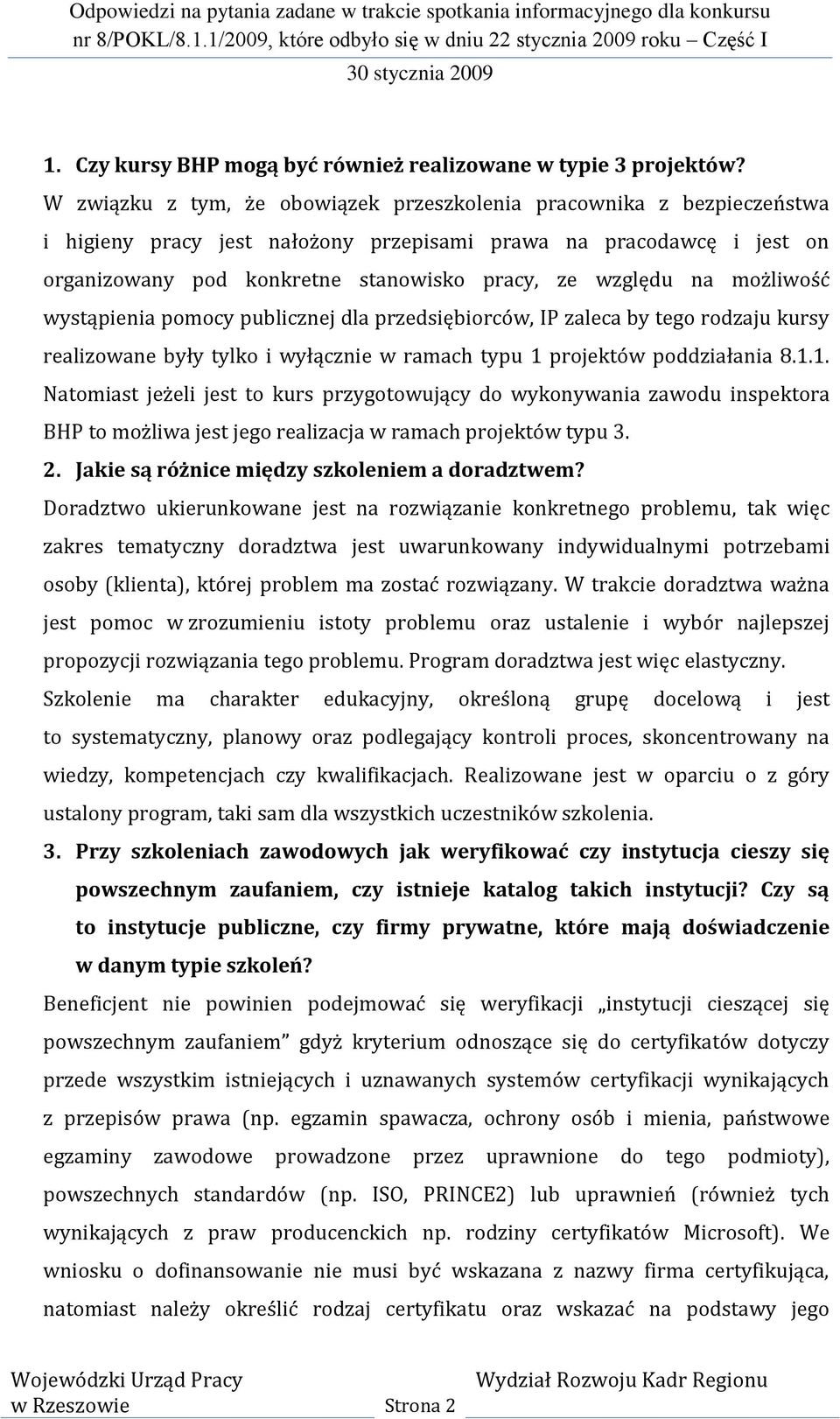 na możliwość wystąpienia pomocy publicznej dla przedsiębiorców, IP zaleca by tego rodzaju kursy realizowane były tylko i wyłącznie w ramach typu 1 