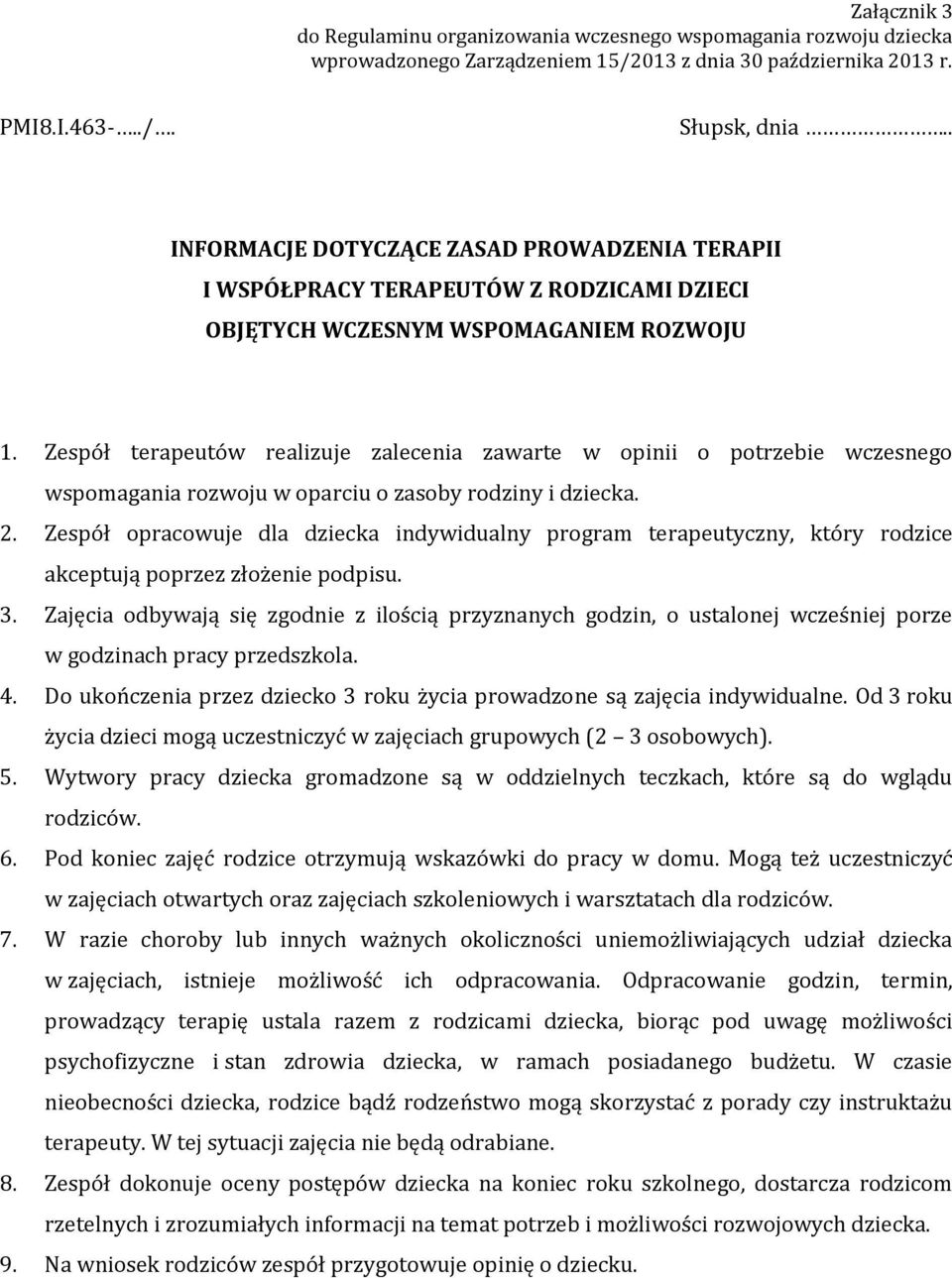 Zespół terapeutów realizuje zalecenia zawarte w opinii o potrzebie wczesnego wspomagania rozwoju w oparciu o zasoby rodziny i dziecka. 2.