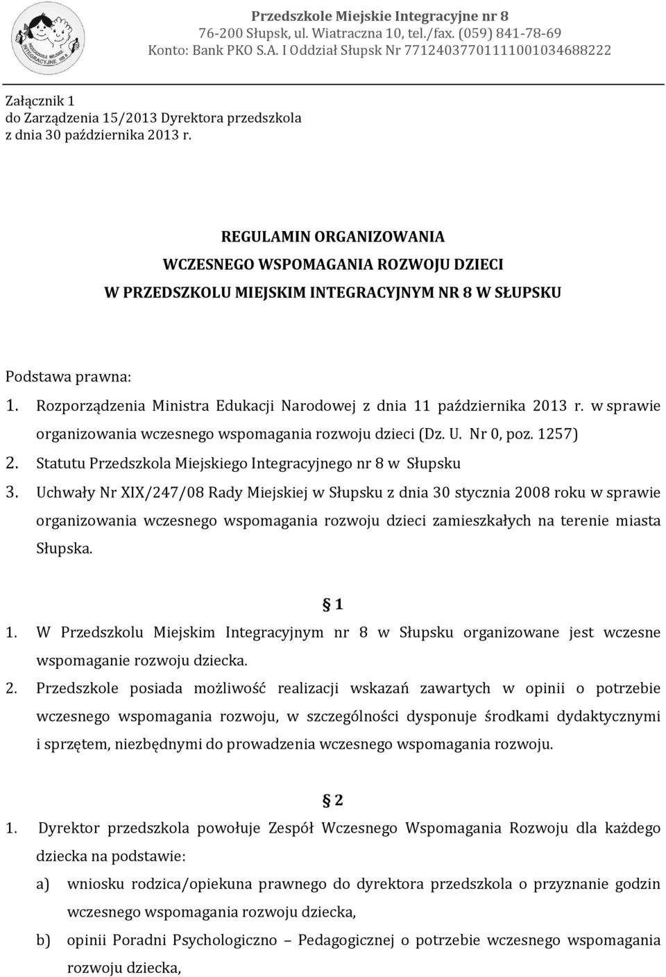 REGULAMIN ORGANIZOWANIA WCZESNEGO WSPOMAGANIA ROZWOJU DZIECI W PRZEDSZKOLU MIEJSKIM INTEGRACYJNYM NR 8 W SŁUPSKU Podstawa prawna: 1.