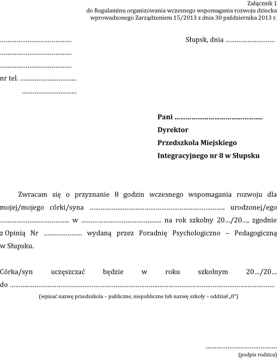 . Dyrektor Przedszkola Miejskiego Integracyjnego nr 8 w Słupsku Zwracam się o przyznanie 8 godzin wczesnego wspomagania rozwoju dla mojej/mojego