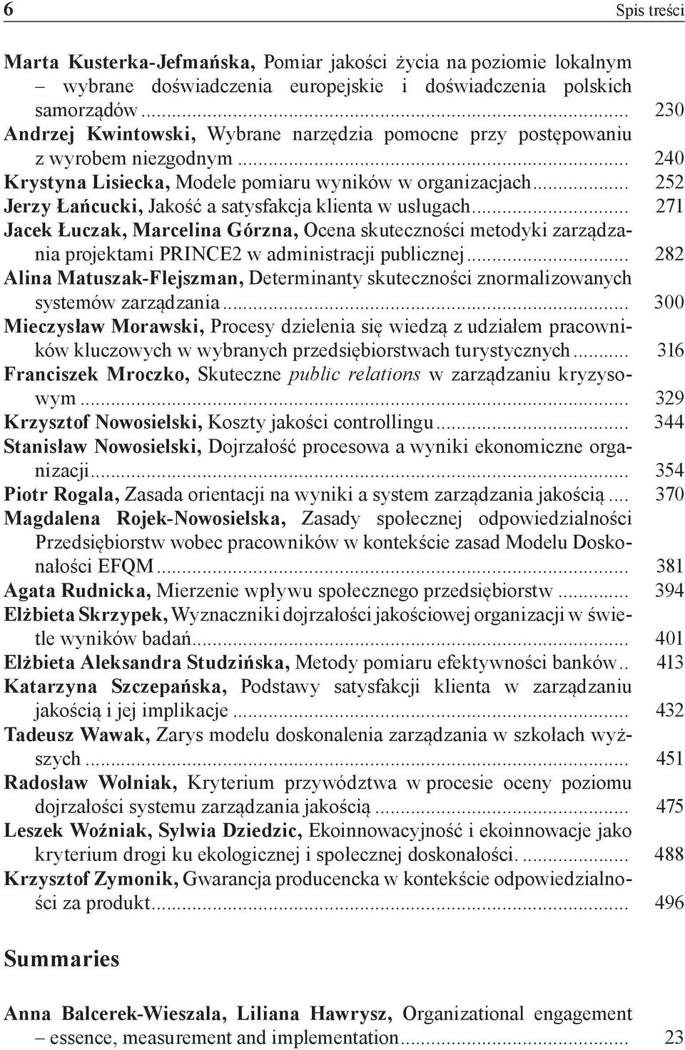 .. 252 Jerzy Łańcucki, Jakość a satysfakcja klienta w usługach... 271 Jacek Łuczak, Marcelina Górzna, Ocena skuteczności metodyki zarządzania projektami PRINCE2 w administracji publicznej.