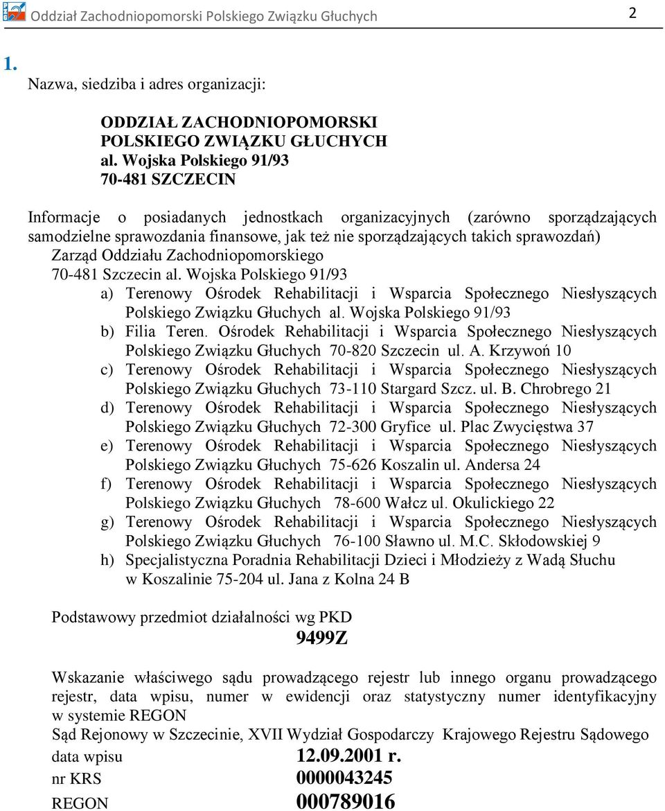 Zarząd Oddziału Zachodniopomorskiego 70-481 Szczecin al. Wojska Polskiego 91/93 a) Terenowy Ośrodek Rehabilitacji i Wsparcia Społecznego Niesłyszących Polskiego Związku Głuchych al.