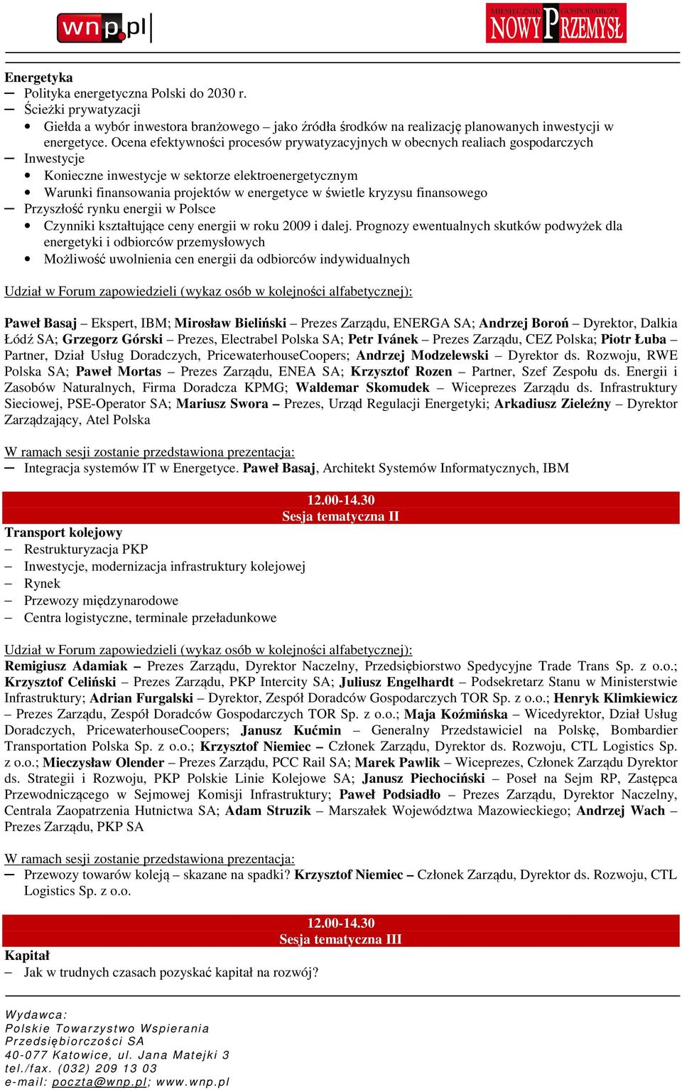 kryzysu finansowego Przyszłość rynku energii w Polsce Czynniki kształtujące ceny energii w roku 2009 i dalej.