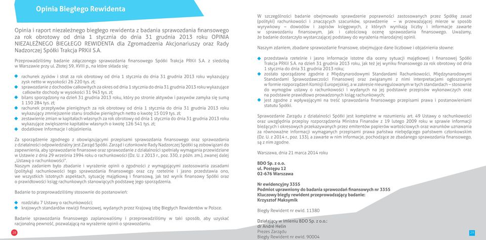 Złotej 59, XVIII p., na które składa się: rachunek zysków i strat za rok obrotowy od dnia 1 stycznia do dnia 31 grudnia 2013 roku wykazujący zysk netto w wysokości 26 220 tys.