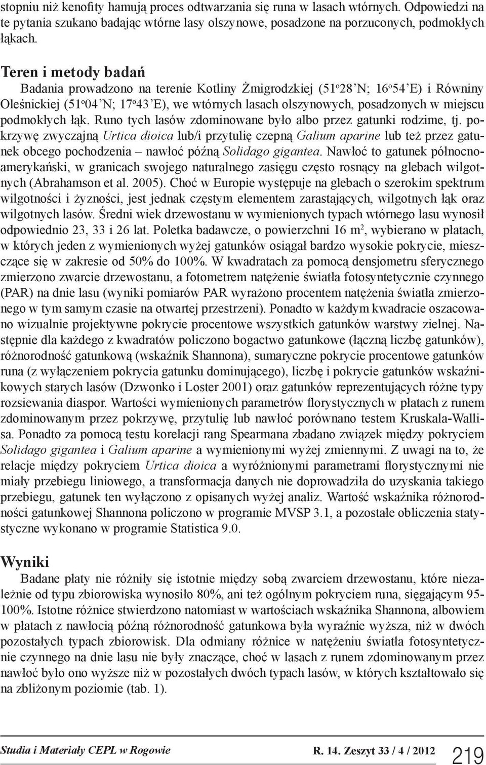 podmokłych łąk. Runo tych lasów zdominowane było albo przez gatunki rodzime, tj.