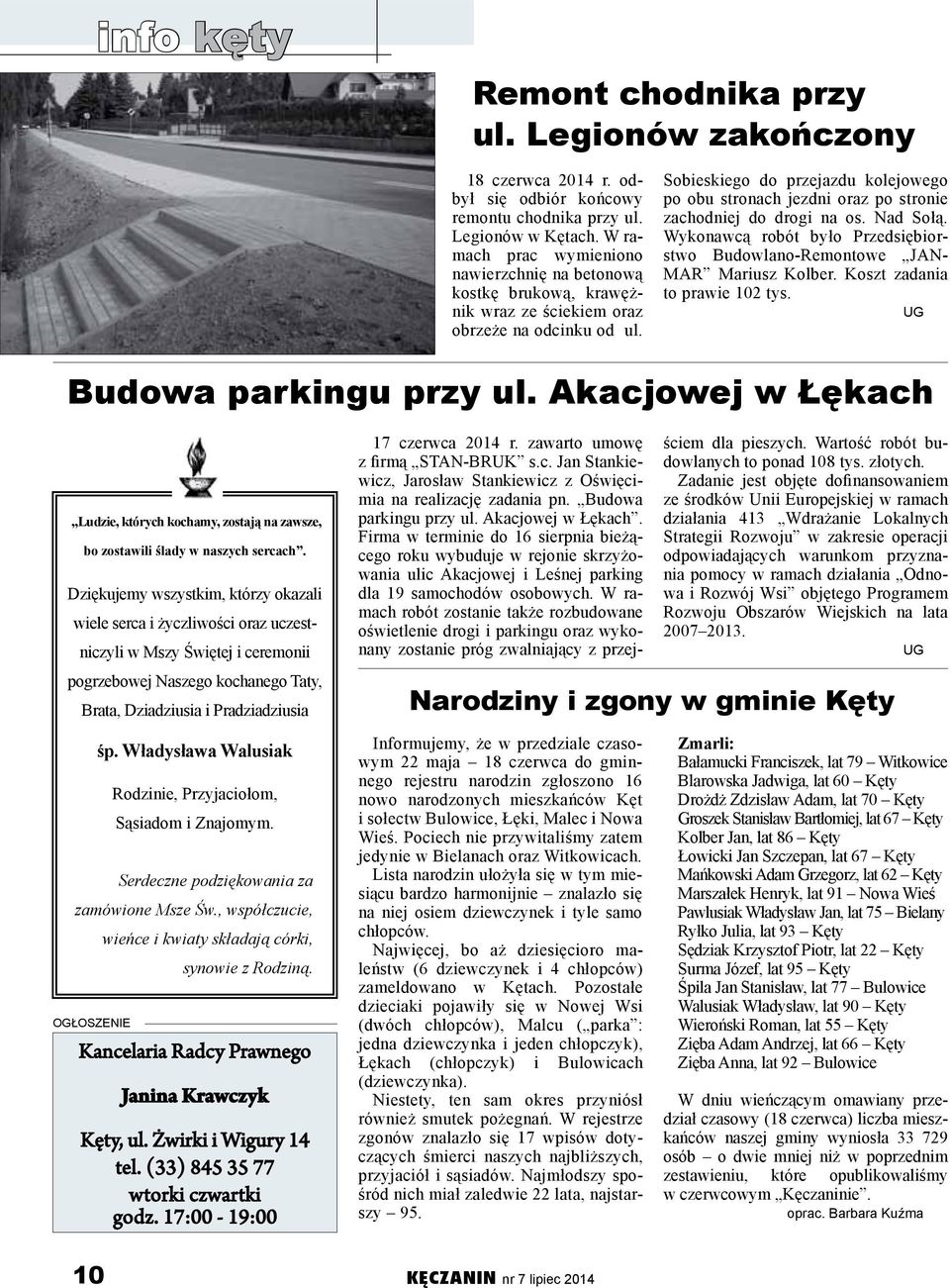 Sobieskiego do przejazdu kolejowego po obu stronach jezdni oraz po stronie zachodniej do drogi na os. Nad Sołą. Wykonawcą robót było Przedsiębiorstwo Budowlano-Remontowe JAN- MAR Mariusz Kolber.