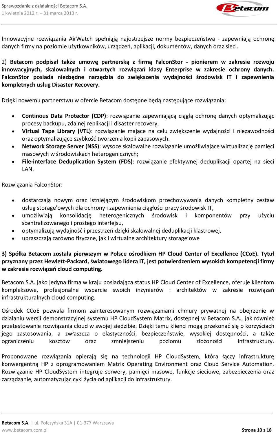 FalconStor posiada niezbędne narzędzia do zwiększenia wydajności środowisk IT i zapewnienia kompletnych usług Disaster Recovery.