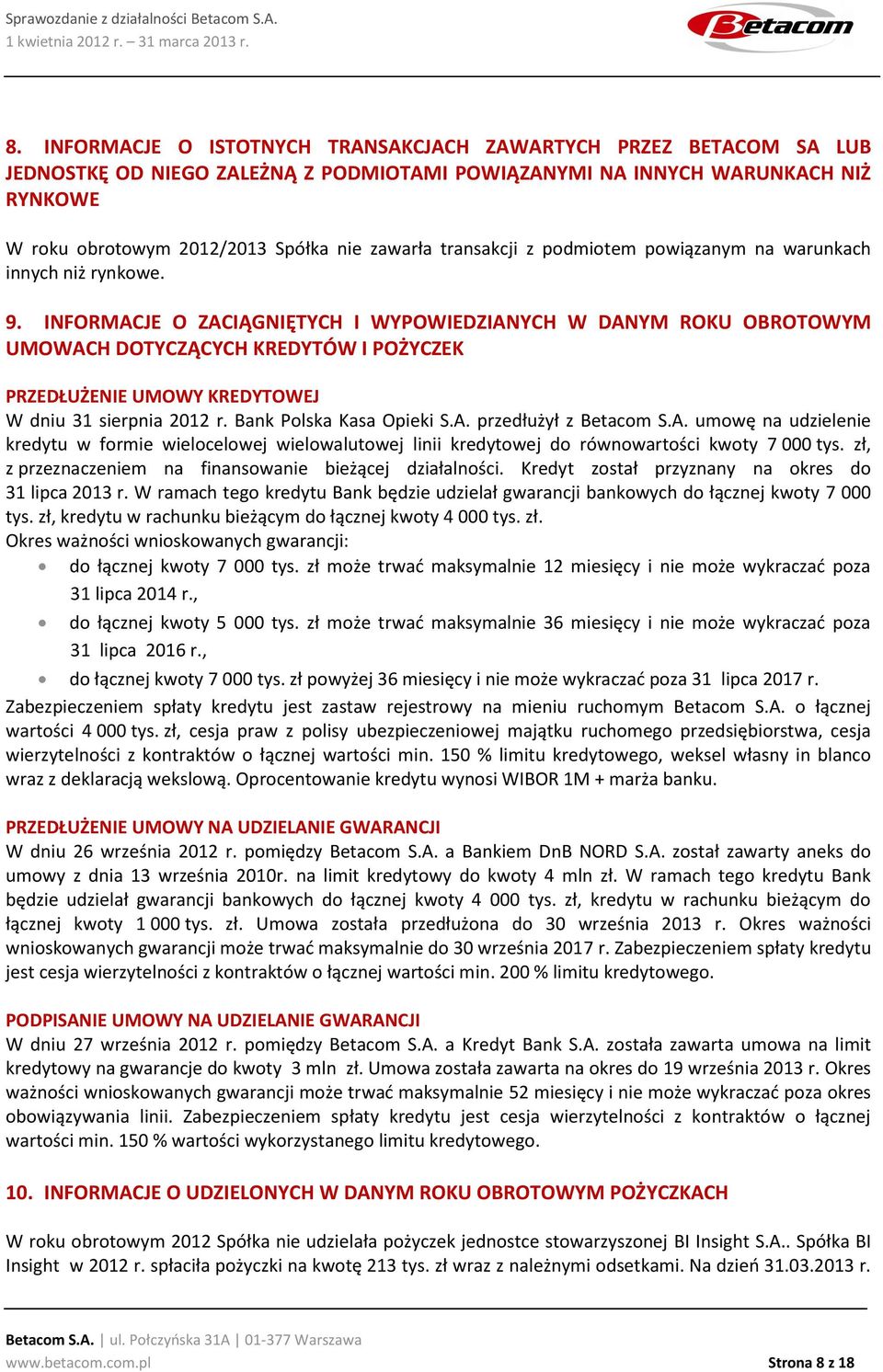 INFORMACJE O ZACIĄGNIĘTYCH I WYPOWIEDZIANYCH W DANYM ROKU OBROTOWYM UMOWACH DOTYCZĄCYCH KREDYTÓW I POŻYCZEK PRZEDŁUŻENIE UMOWY KREDYTOWEJ W dniu 31 sierpnia 2012 r. Bank Polska Kasa Opieki S.A. przedłużył z Betacom S.