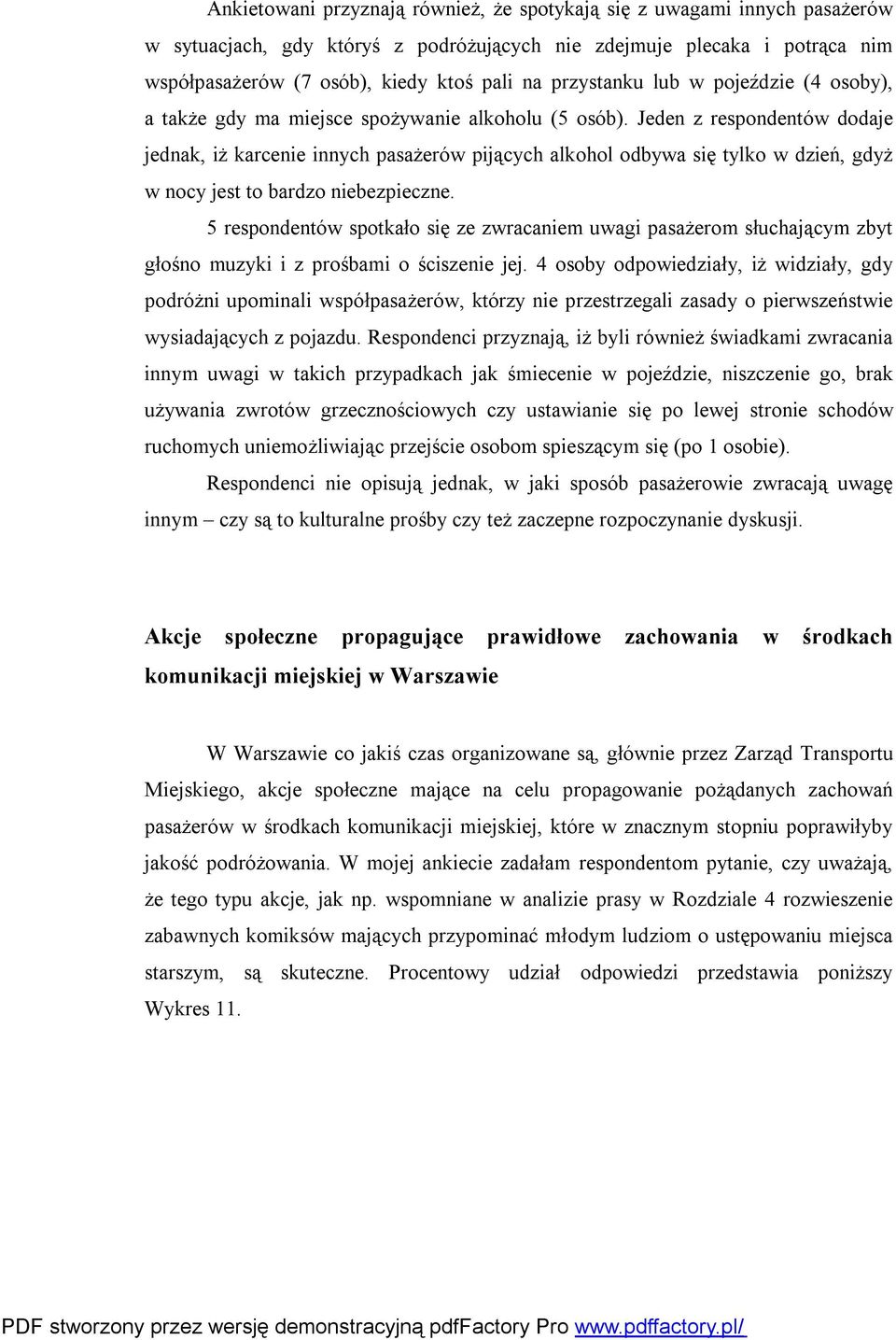 Jeden z respondentów dodaje jednak, iż karcenie innych pasażerów pijących alkohol odbywa się tylko w dzień, gdyż w nocy jest to bardzo niebezpieczne.