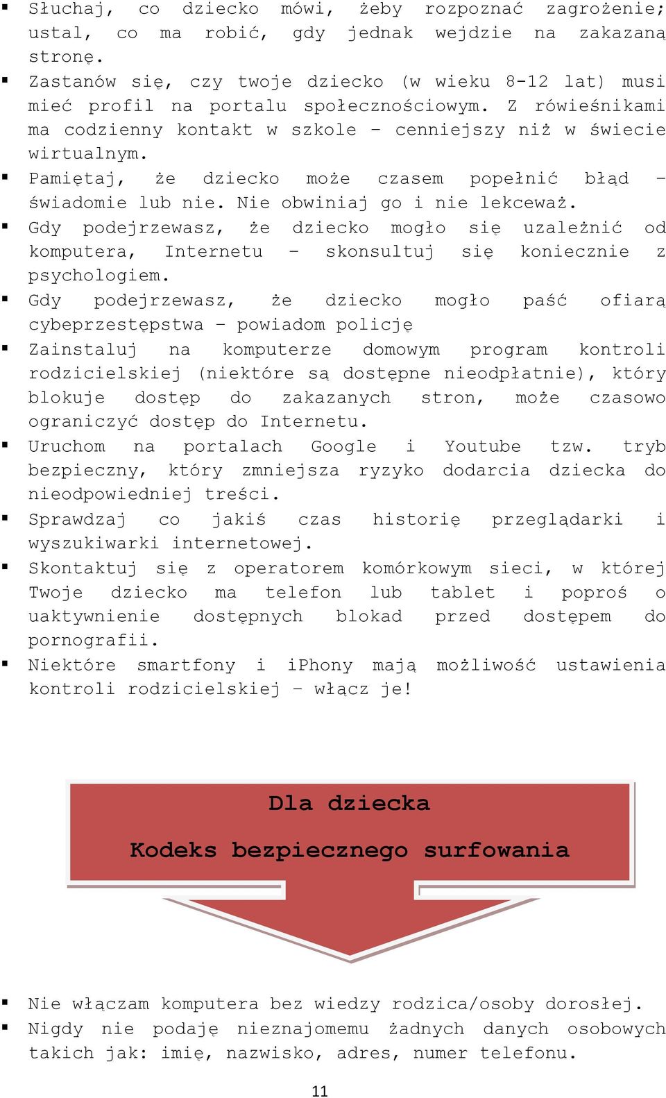 Pamiętaj, że dziecko może czasem popełnić błąd świadomie lub nie. Nie obwiniaj go i nie lekceważ.