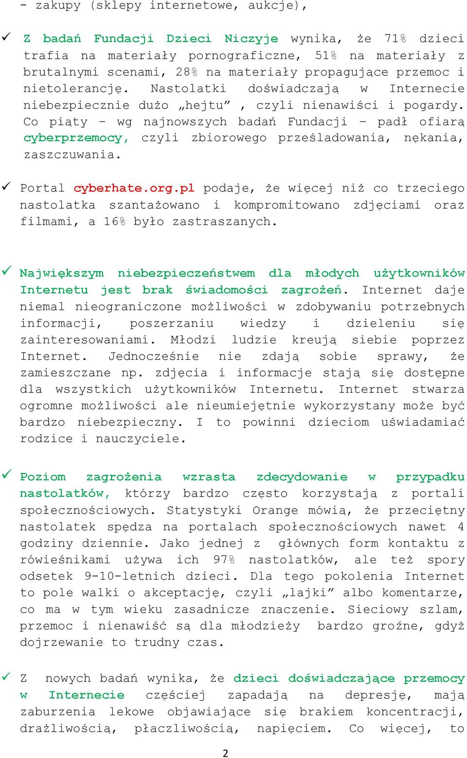 Co piąty wg najnowszych badań Fundacji padł ofiarą cyberprzemocy, czyli zbiorowego prześladowania, nękania, zaszczuwania. Portal cyberhate.org.