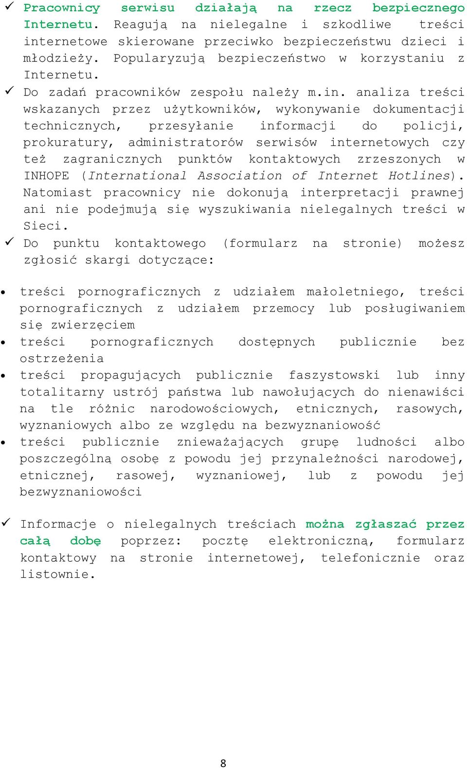 analiza treści wskazanych przez użytkowników, wykonywanie dokumentacji technicznych, przesyłanie informacji do policji, prokuratury, administratorów serwisów internetowych czy też zagranicznych