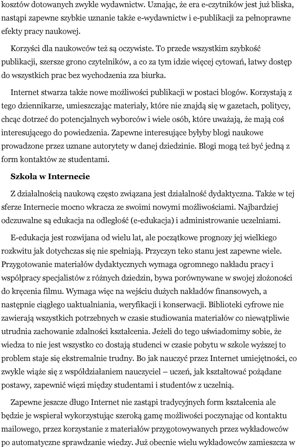 To przede wszystkim szybkość publikacji, szersze grono czytelników, a co za tym idzie więcej cytowań, łatwy dostęp do wszystkich prac bez wychodzenia zza biurka.