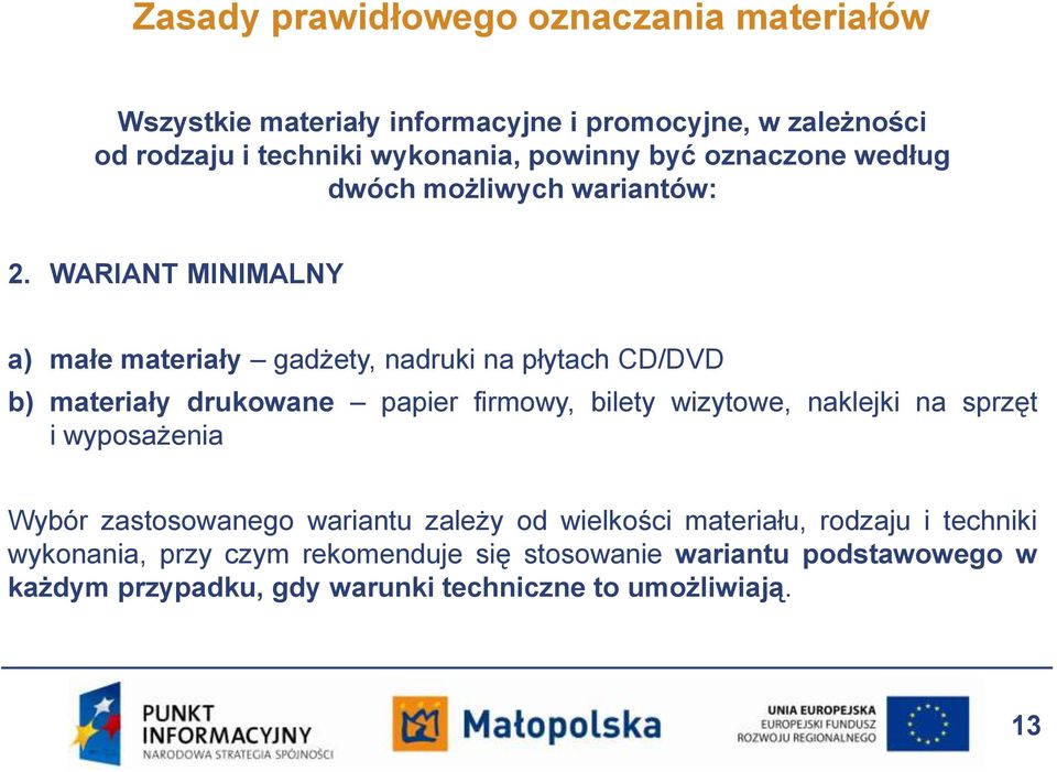 WARIANT MINIMALNY a) małe materiały gadżety, nadruki na płytach CD/DVD b) materiały drukowane papier firmowy, bilety wizytowe, naklejki na