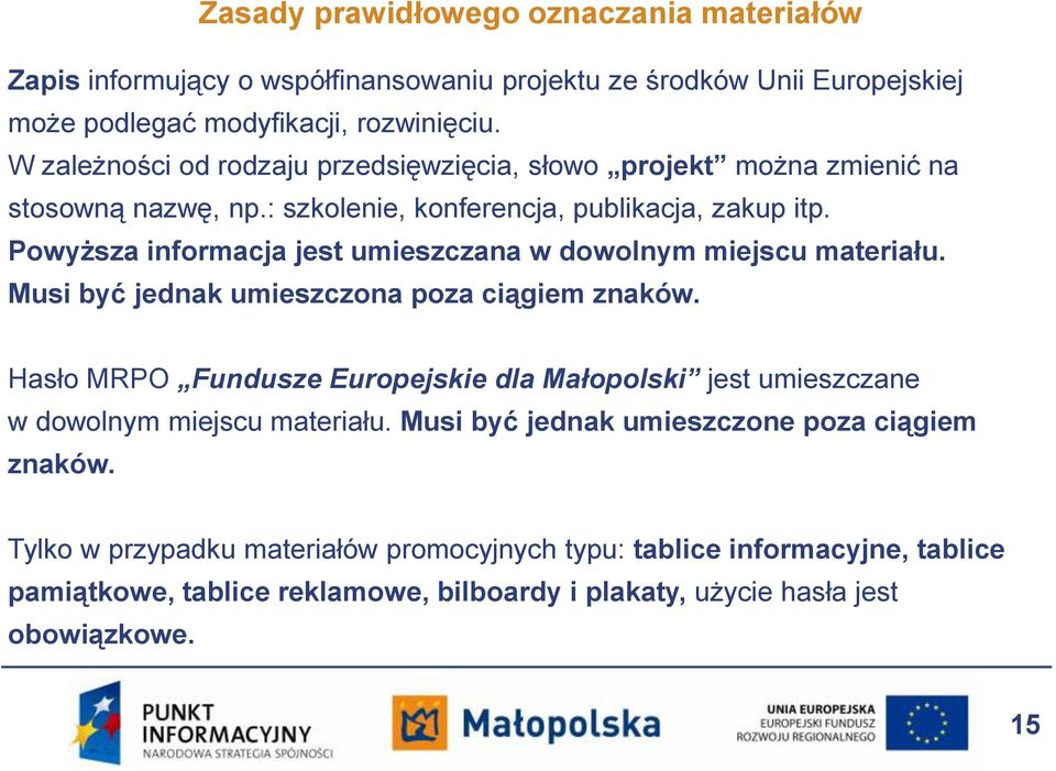 Powyższa informacja jest umieszczana w dowolnym miejscu materiału. Musi być jednak umieszczona poza ciągiem znaków.