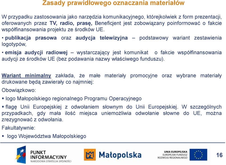 publikacja prasowa oraz audycja telewizyjna podstawowy wariant zestawienia logotypów, emisja audycji radiowej wystarczający jest komunikat o fakcie współfinansowania audycji ze środków UE (bez