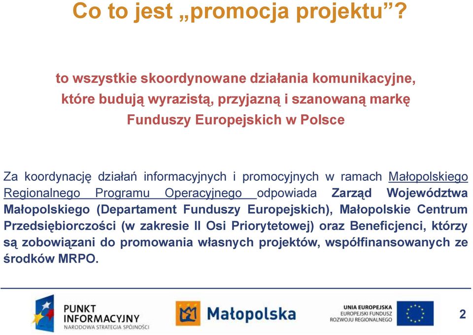 Za koordynację działań informacyjnych i promocyjnych w ramach Małopolskiego Regionalnego Programu Operacyjnego odpowiada Zarząd