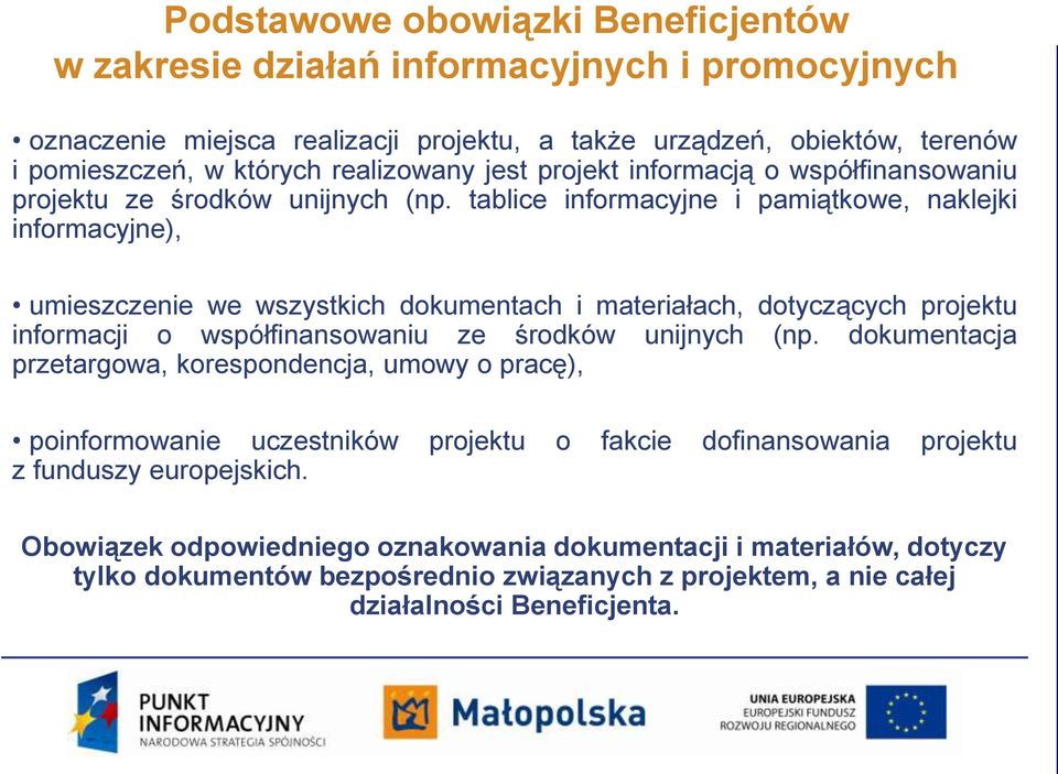 tablice informacyjne i pamiątkowe, naklejki informacyjne), umieszczenie we wszystkich dokumentach i materiałach, dotyczących projektu informacji o współfinansowaniu ze środków unijnych (np.