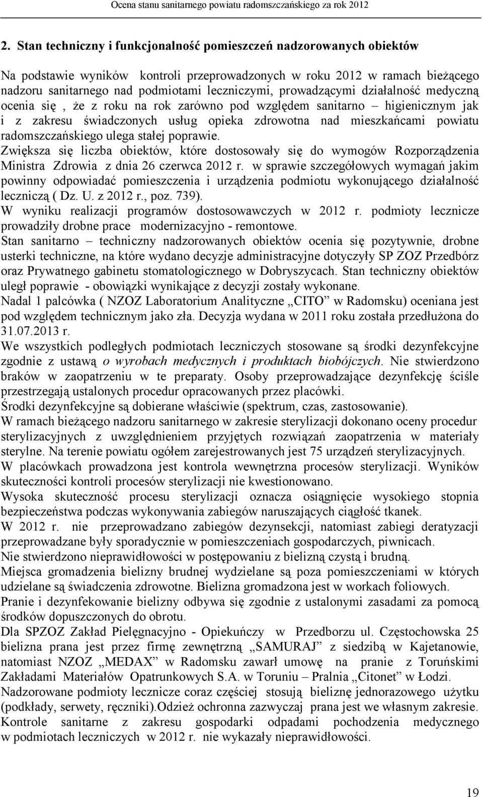 radomszczańskiego ulega stałej poprawie. Zwiększa się liczba obiektów, które dostosowały się do wymogów Rozporządzenia Ministra Zdrowia z dnia 26 czerwca 2012 r.