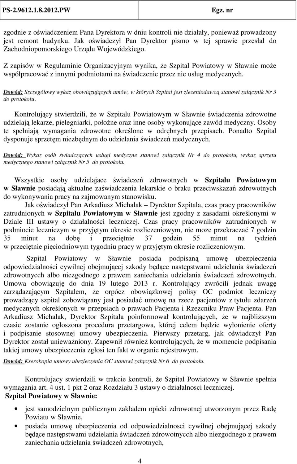 Z zapisów w Regulaminie Organizacyjnym wynika, że Szpital Powiatowy w Sławnie może współpracować z innymi podmiotami na świadczenie przez nie usług medycznych.