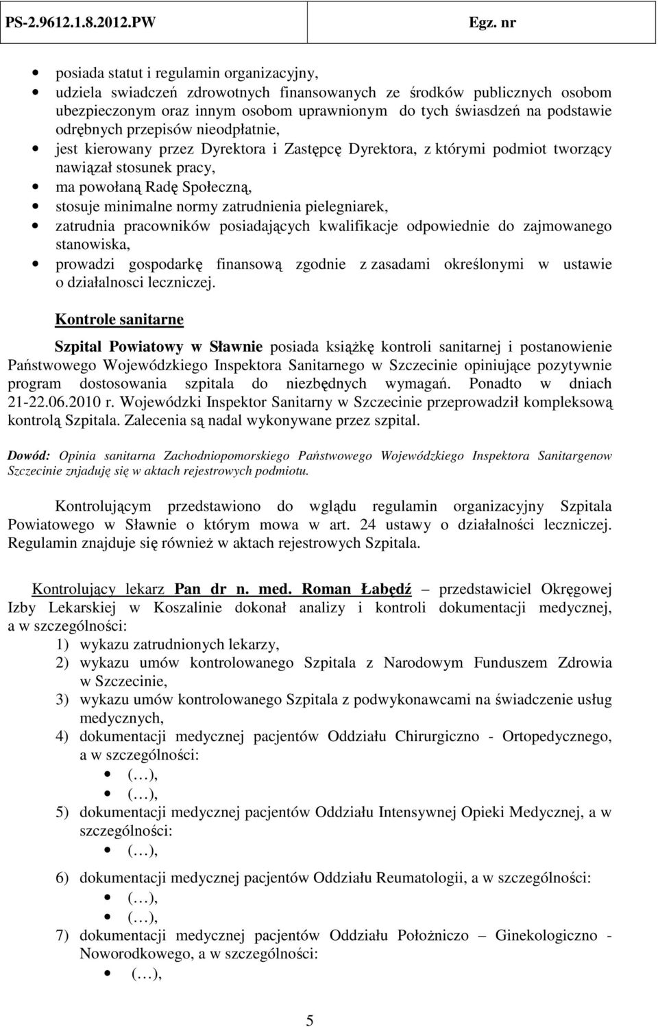 zatrudnienia pielegniarek, zatrudnia pracowników posiadających kwalifikacje odpowiednie do zajmowanego stanowiska, prowadzi gospodarkę finansową zgodnie z zasadami określonymi w ustawie o