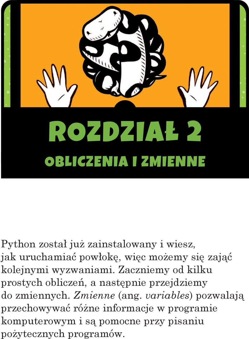 Zaczniemy od kilku prostych obliczeń, a następnie przejdziemy do zmiennych. Zmienne (ang.