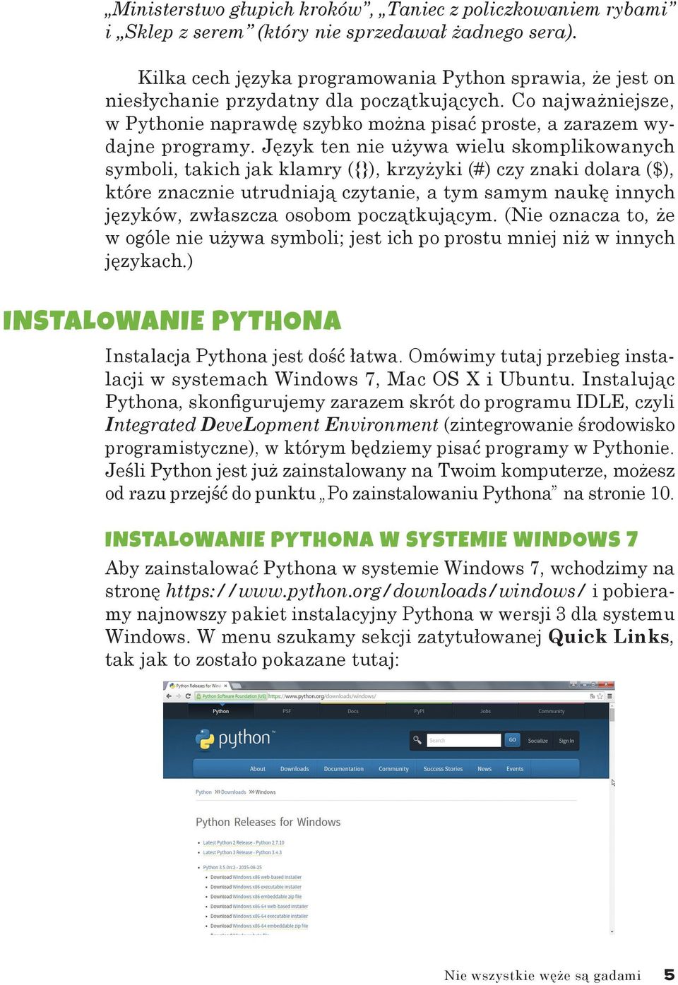 Język ten nie używa wielu skomplikowanych symboli, takich jak klamry ({}), krzyżyki (#) czy znaki dolara ($), które znacznie utrudniają czytanie, a tym samym naukę innych języków, zwłaszcza osobom