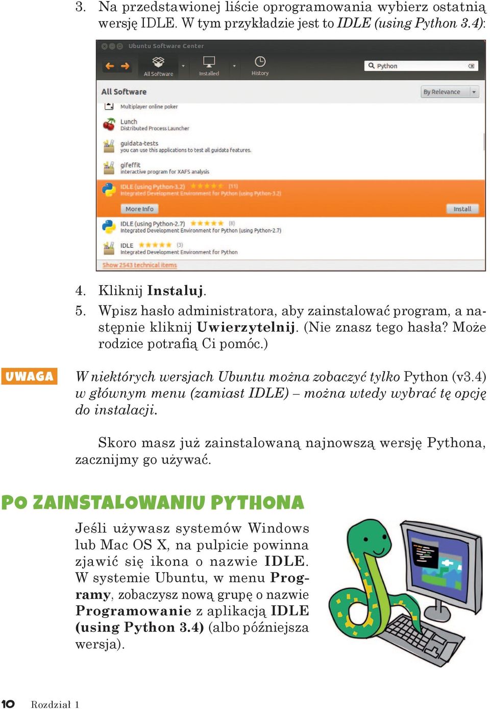 ) UWAGA W niektórych wersjach Ubuntu można zobaczyć tylko Python (v3.4) w głównym menu (zamiast IDLE) można wtedy wybrać tę opcję do instalacji.