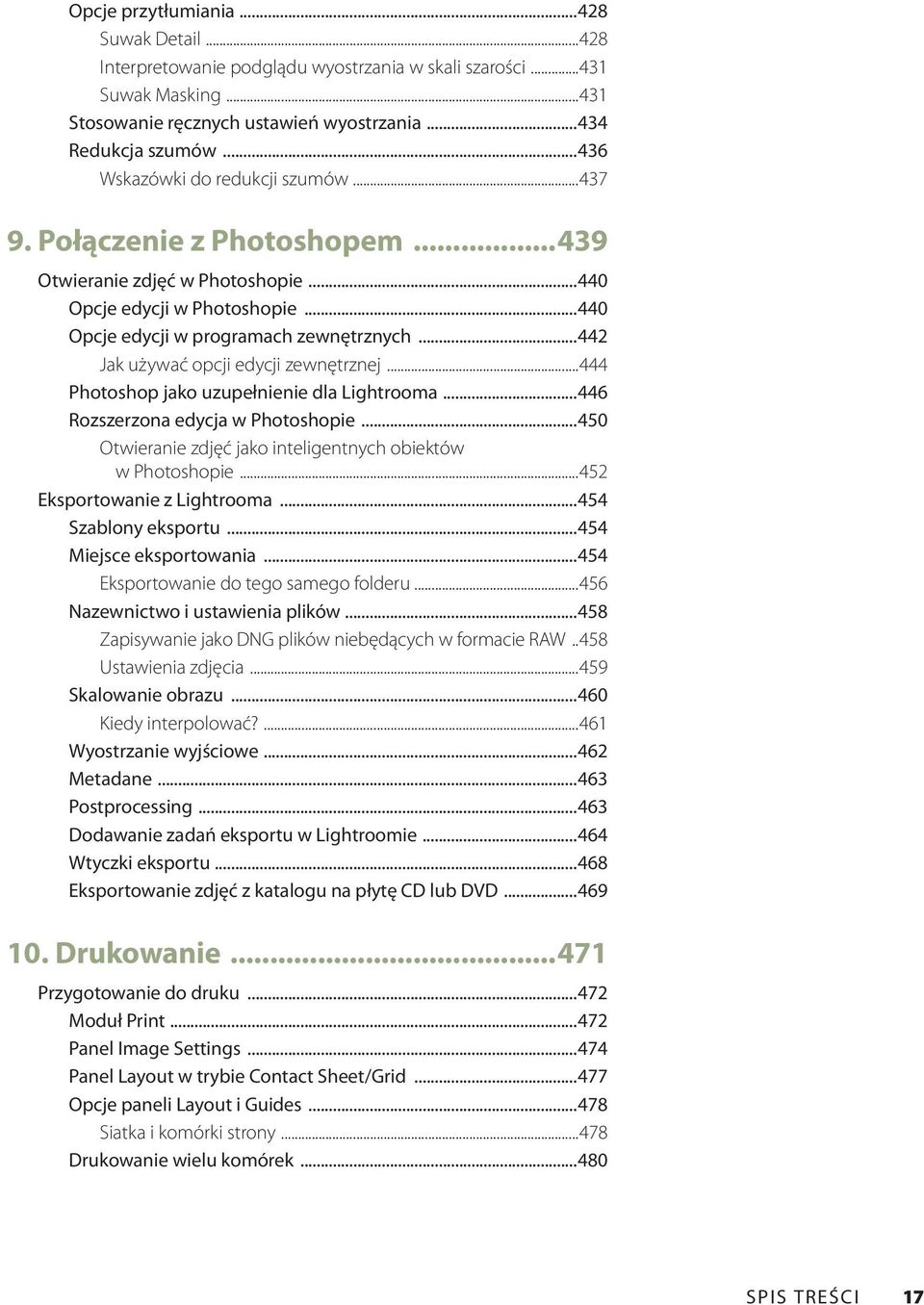 ..442 Jak używać opcji edycji zewnętrznej...444 Photoshop jako uzupełnienie dla Lightrooma...446 Rozszerzona edycja w Photoshopie...450 Otwieranie zdjęć jako inteligentnych obiektów w Photoshopie.