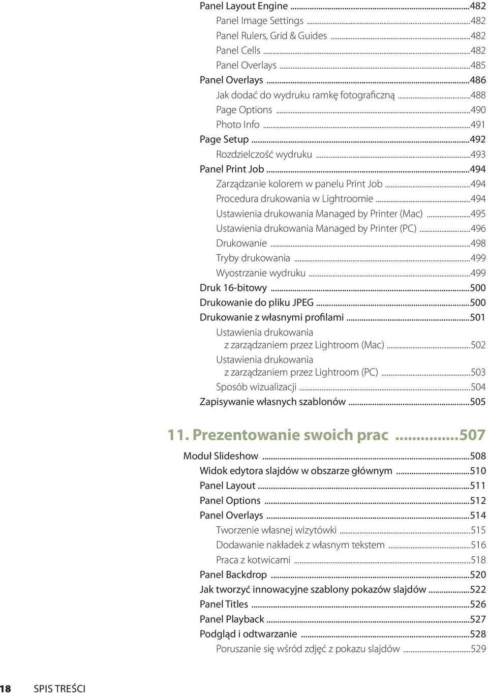 ..494 Ustawienia drukowania Managed by Printer (Mac)...495 Ustawienia drukowania Managed by Printer (PC)...496 Drukowanie...498 Tryby drukowania...499 Wyostrzanie wydruku...499 Druk 16-bitowy.