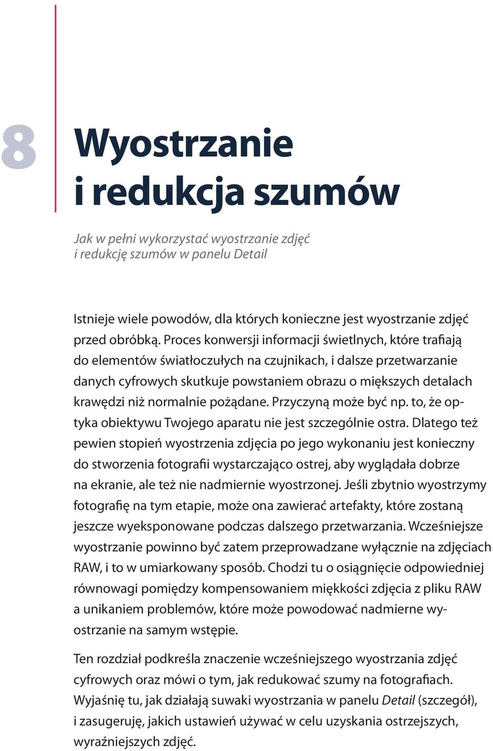 normalnie pożądane. Przyczyną może być np. to, że optyka obiektywu Twojego aparatu nie jest szczególnie ostra.