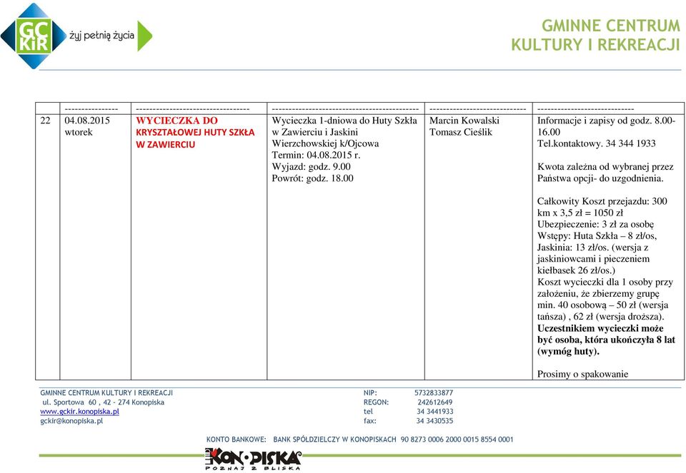 00 NIP: 5732833877 Informacje i zapisy od godz. 8.00-16.00 Tel.kontaktowy. 34 344 1933 Kwota zależna od wybranej przez Państwa opcji- do uzgodnienia.