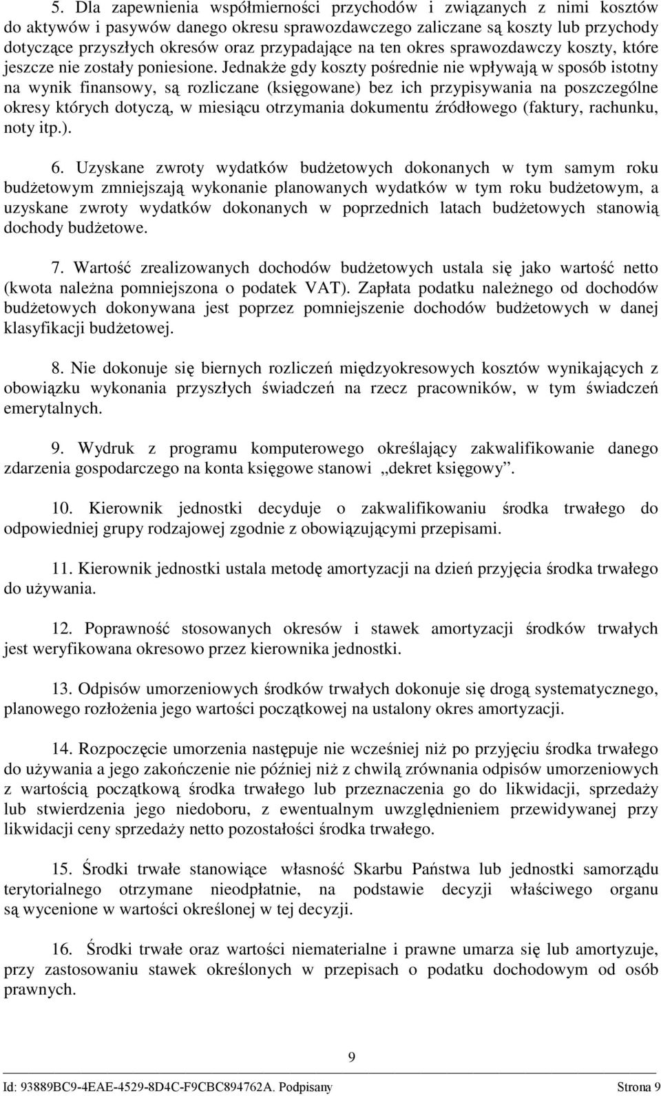 JednakŜe gdy koszty pośrednie nie wpływają w sposób istotny na wynik finansowy, są rozliczane (księgowane) bez ich przypisywania na poszczególne okresy których dotyczą, w miesiącu otrzymania