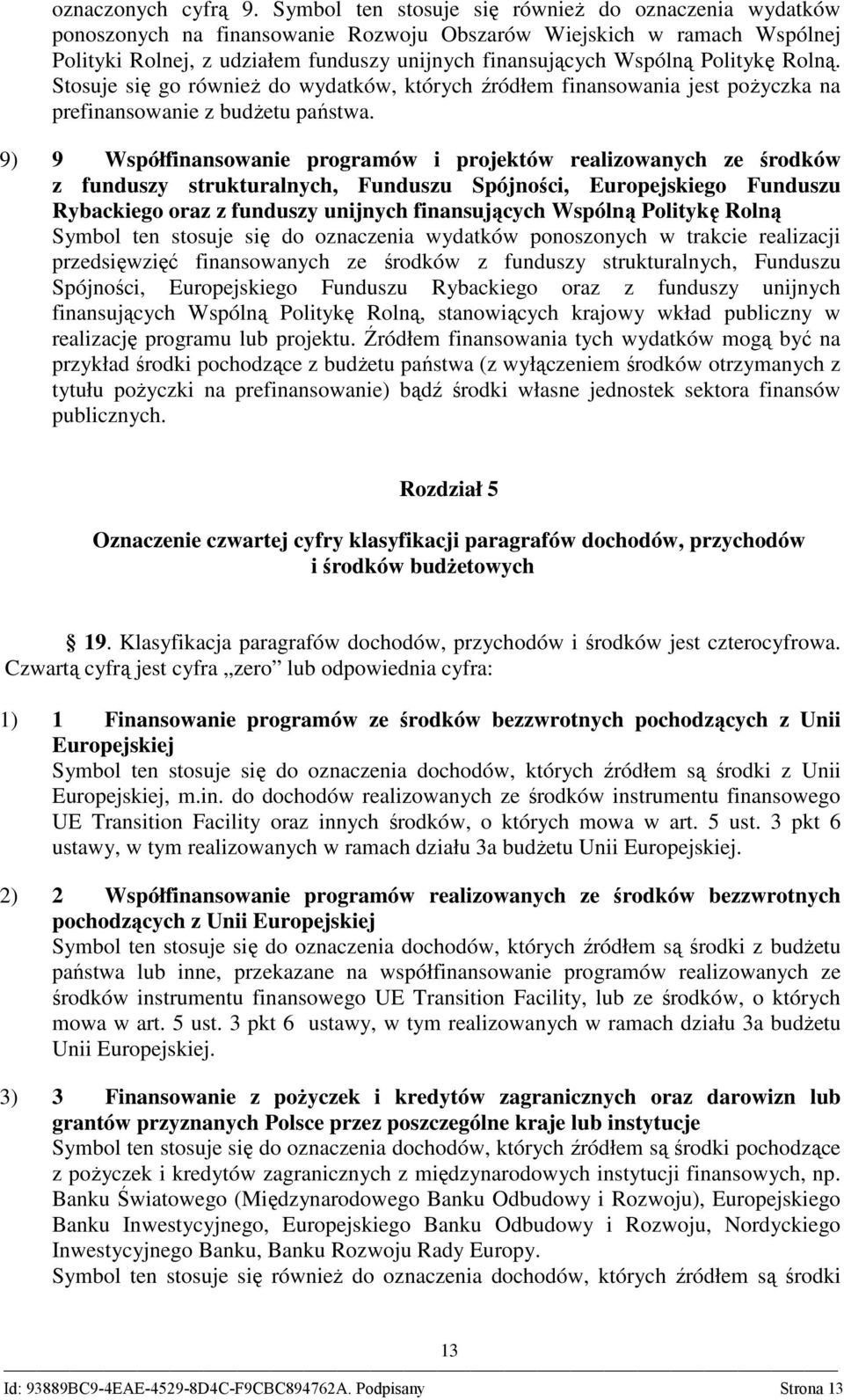 Politykę Rolną. Stosuje się go równieŝ do wydatków, których źródłem finansowania jest poŝyczka na prefinansowanie z budŝetu państwa.