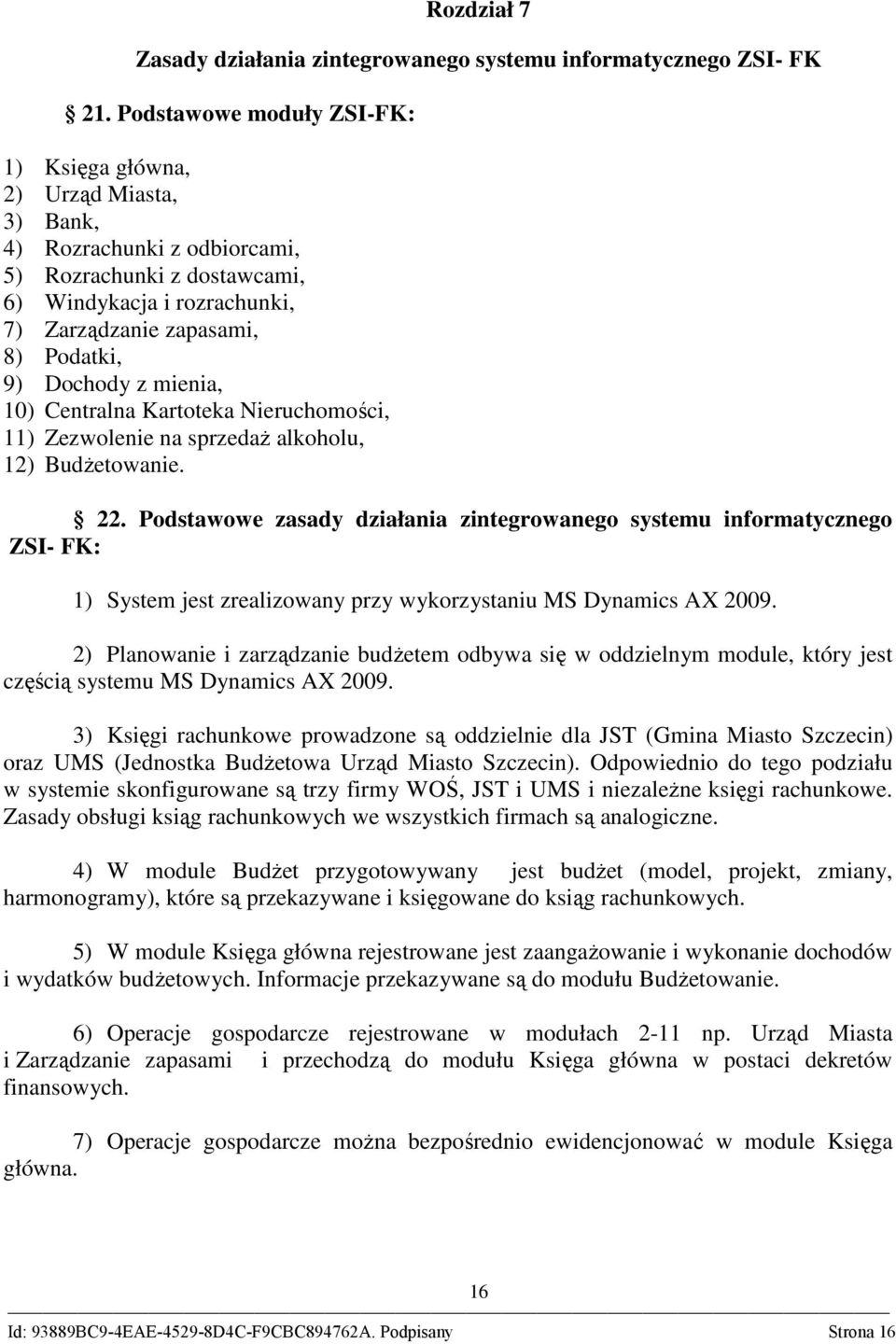 Dochody z mienia, 10) Centralna Kartoteka Nieruchomości, 11) Zezwolenie na sprzedaŝ alkoholu, 12) BudŜetowanie. 22.