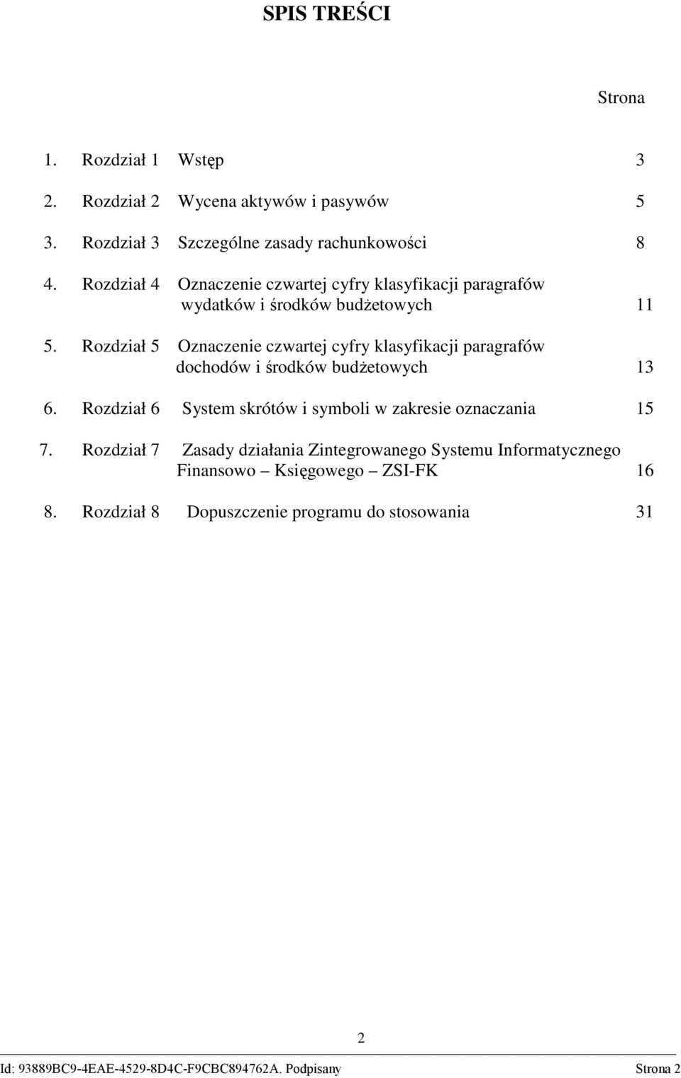 Rozdział 5 Oznaczenie czwartej cyfry klasyfikacji paragrafów dochodów i środków budŝetowych 13 6.