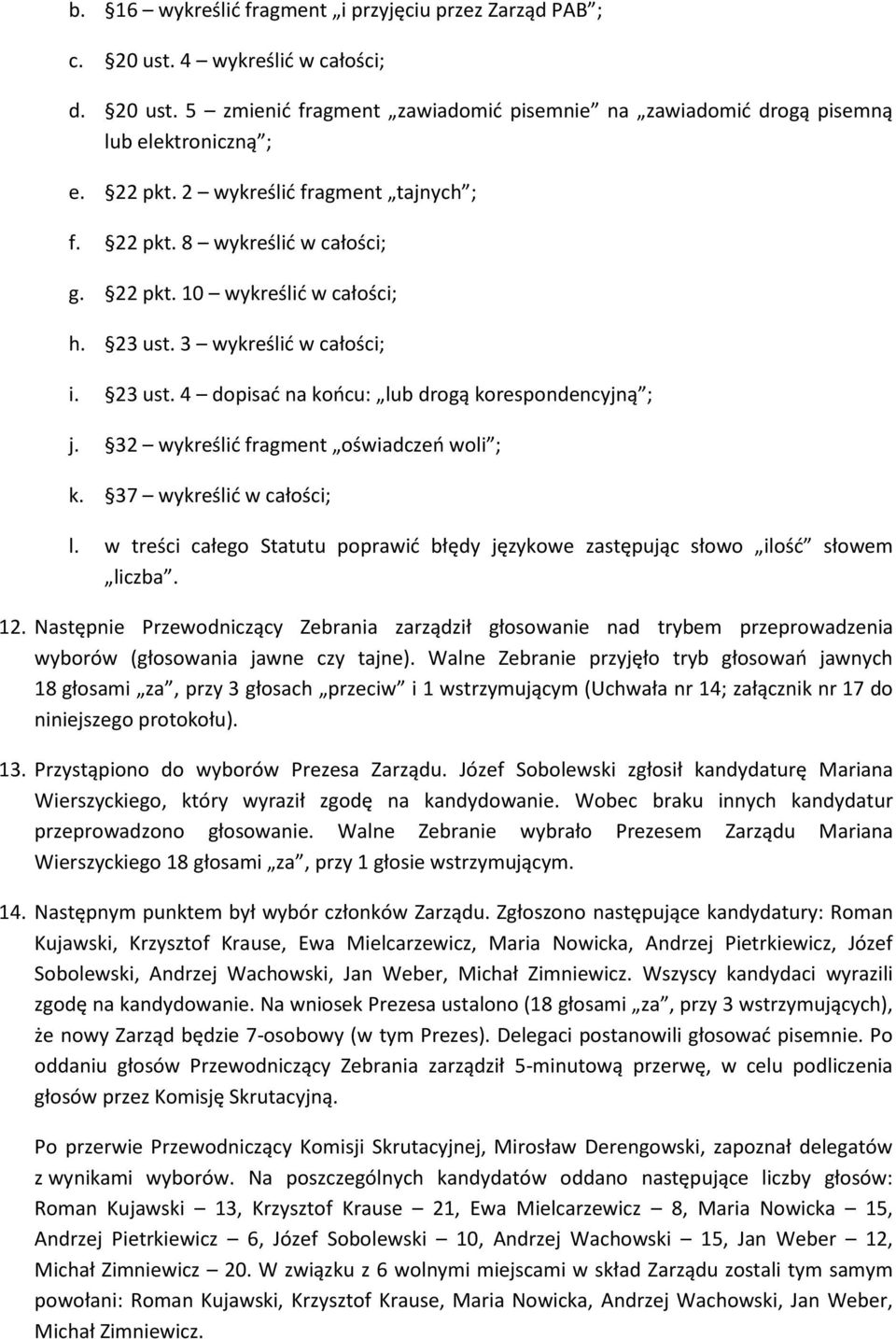 32 wykreślić fragment oświadczeń woli ; k. 37 wykreślić w całości; l. w treści całego Statutu poprawić błędy językowe zastępując słowo ilość słowem liczba. 12.