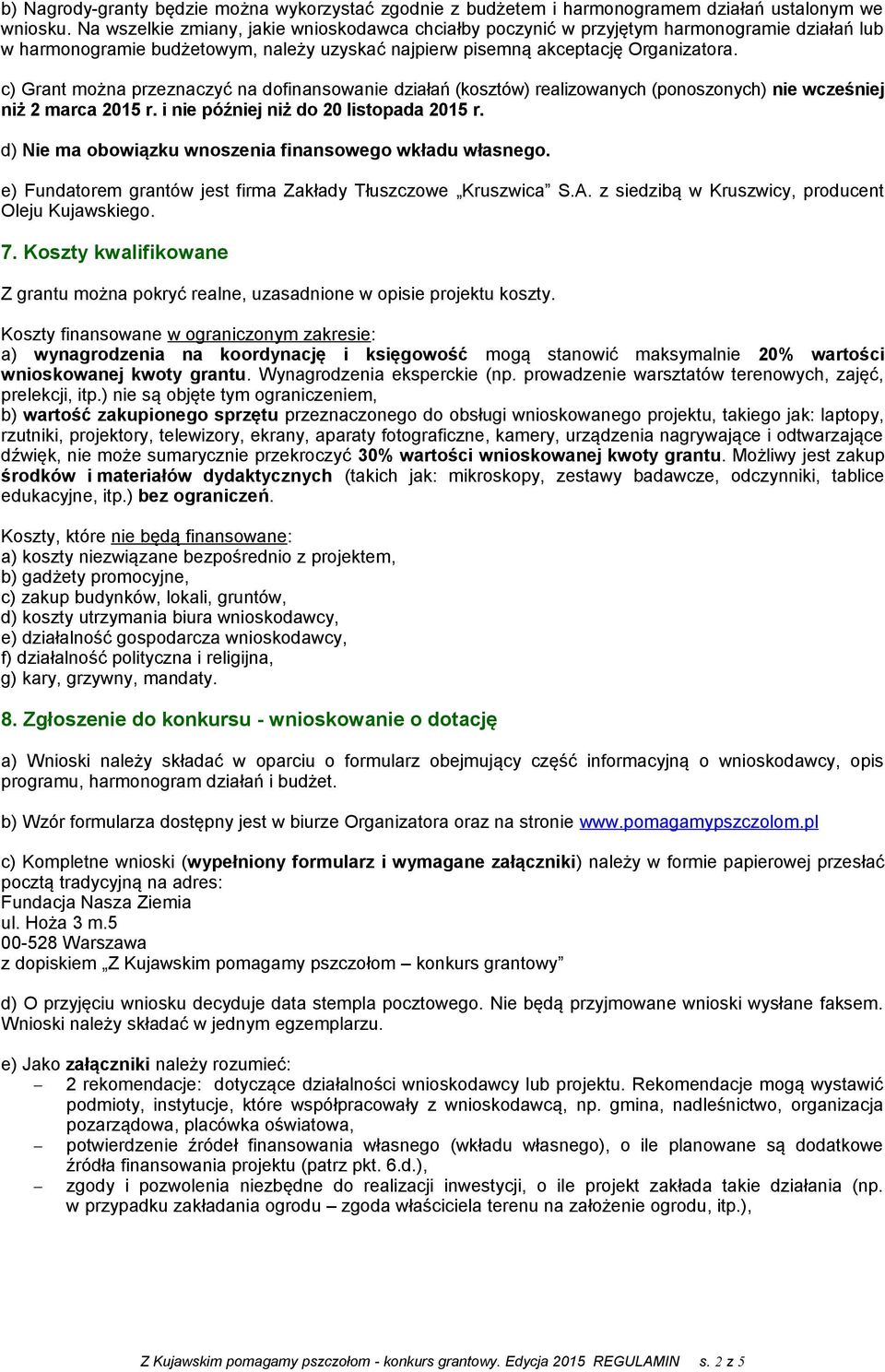 c) Grant można przeznaczyć na dofinansowanie działań (kosztów) realizowanych (ponoszonych) nie wcześniej niż 2 marca 2015 r. i nie później niż do 20 listopada 2015 r.