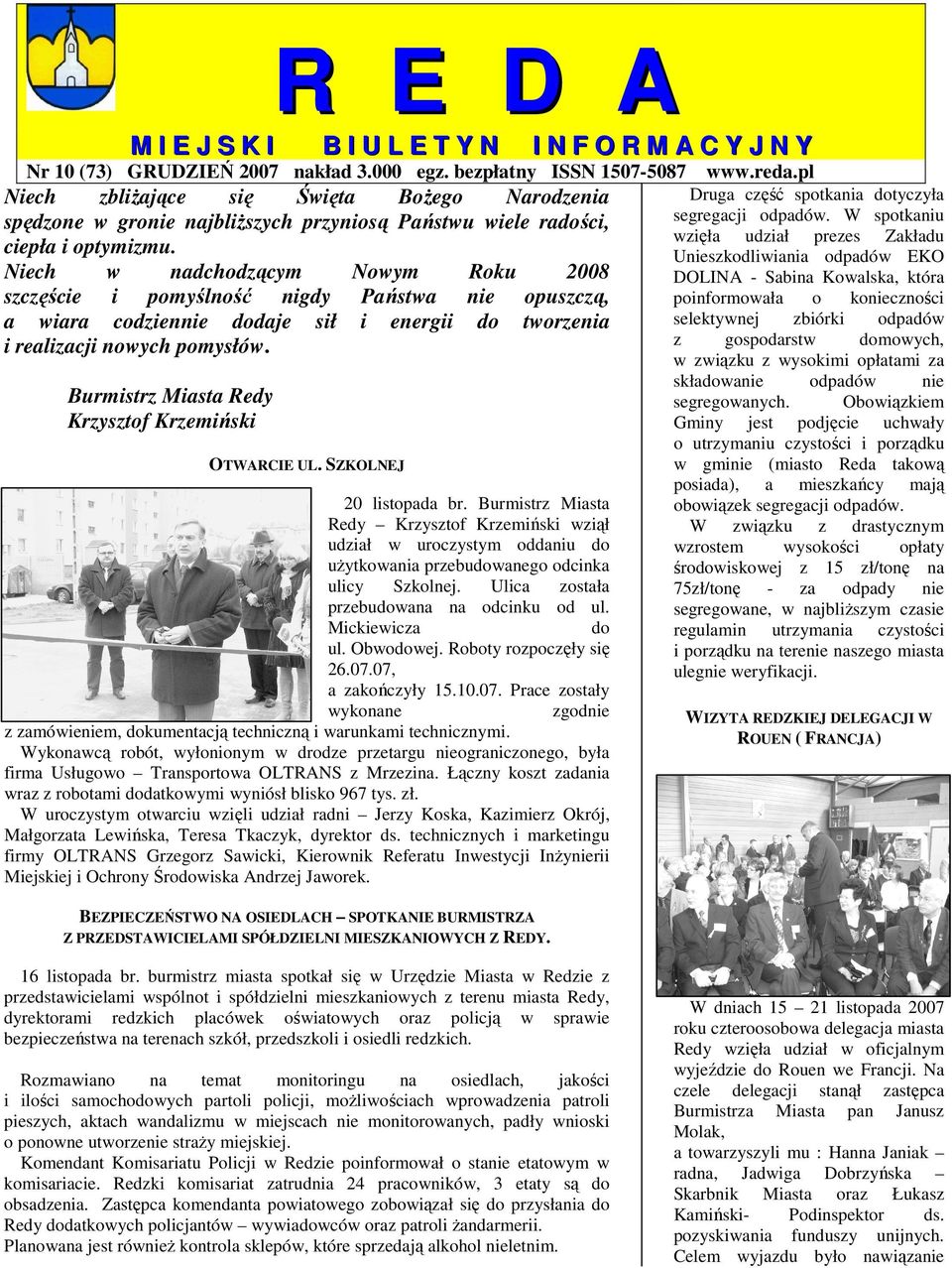 Niech w nadchodzącym Nowym Roku 2008 szczęście i pomyślność nigdy Państwa nie opuszczą, a wiara codziennie dodaje sił i energii do tworzenia i realizacji nowych pomysłów.