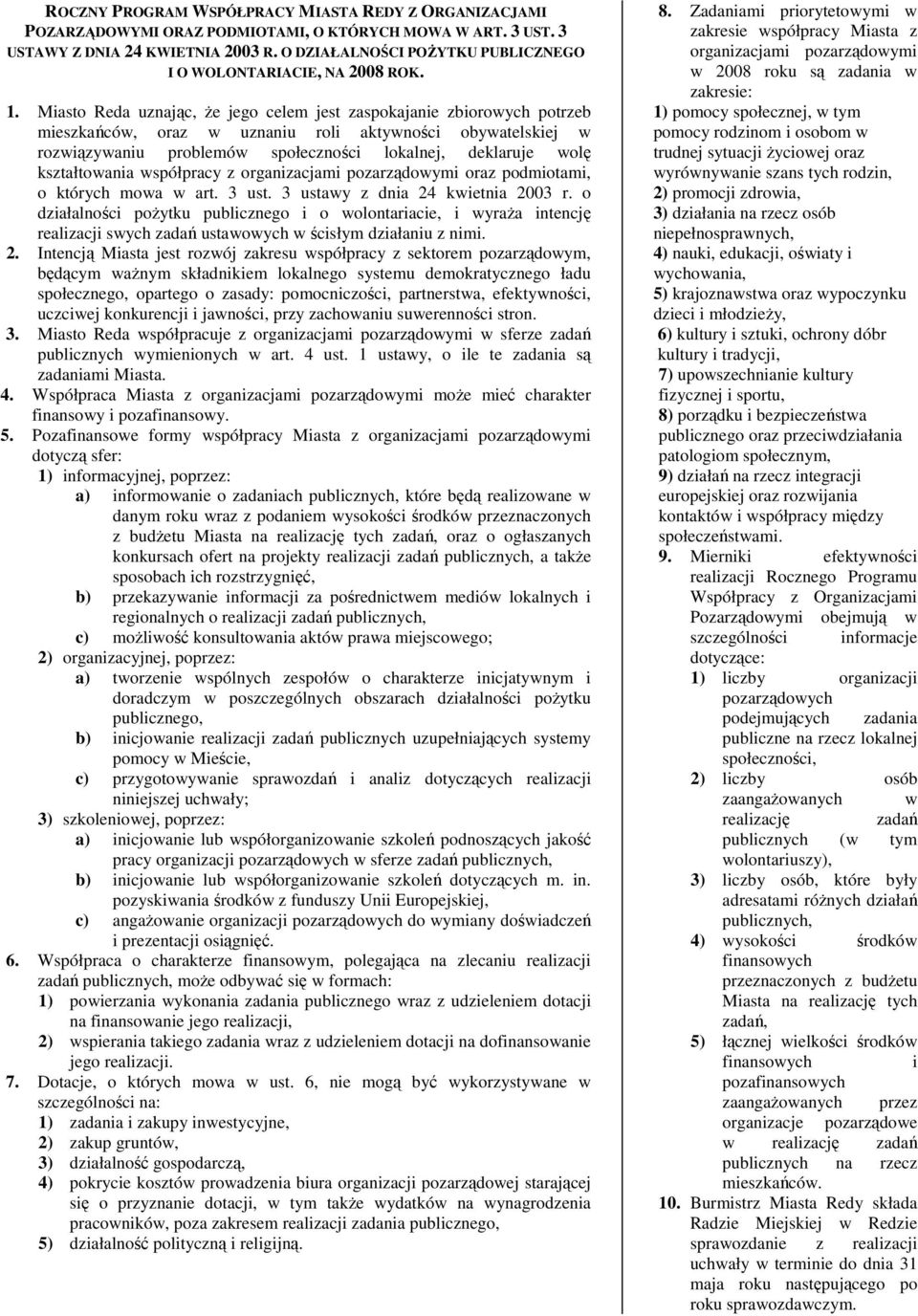 Miasto Reda uznając, Ŝe jego celem jest zaspokajanie zbiorowych potrzeb mieszkańców, oraz w uznaniu roli aktywności obywatelskiej w rozwiązywaniu problemów społeczności lokalnej, deklaruje wolę