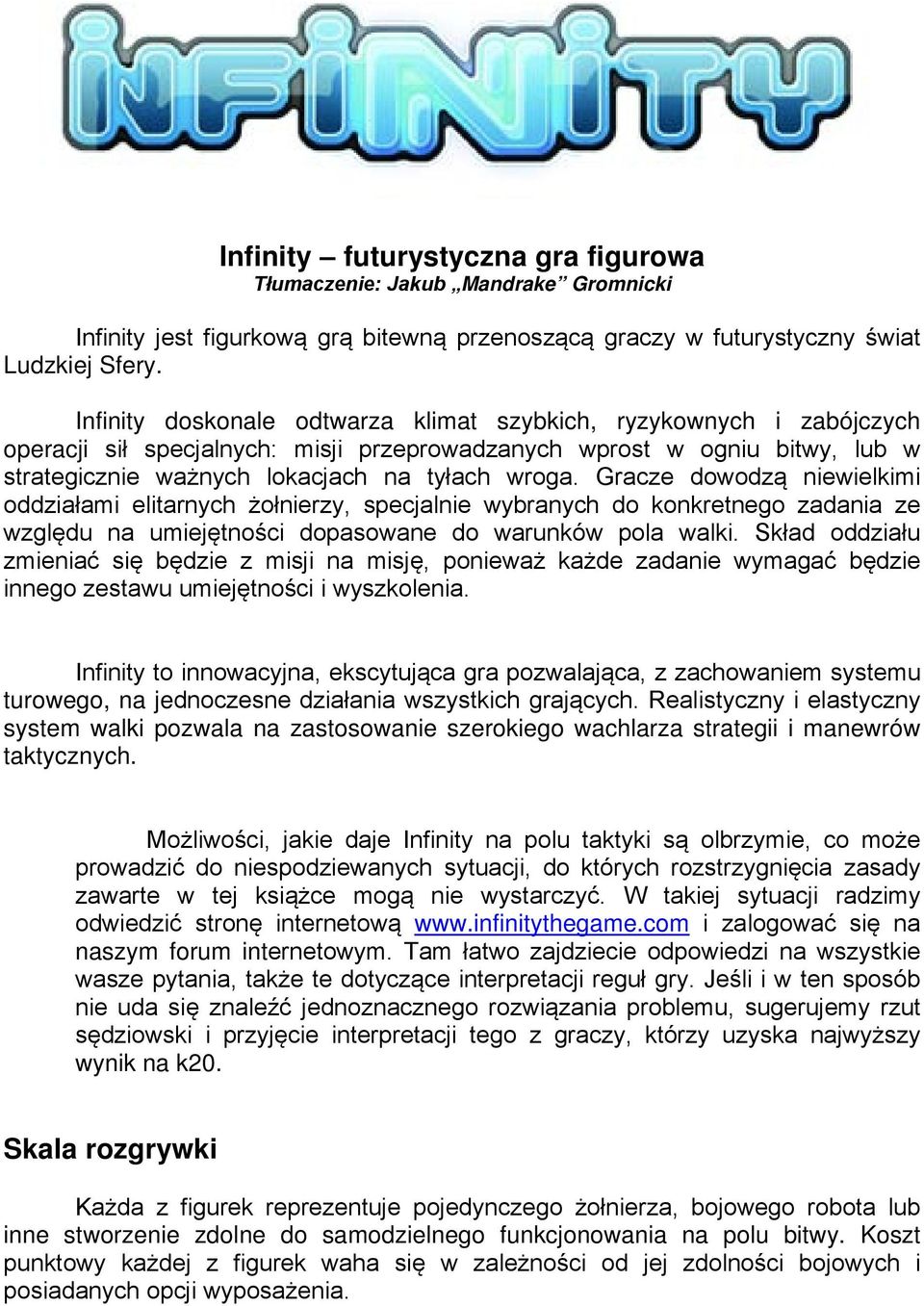 Gracze dowodzą niewielkimi oddziałami elitarnych żołnierzy, specjalnie wybranych do konkretnego zadania ze względu na umiejętności dopasowane do warunków pola walki.