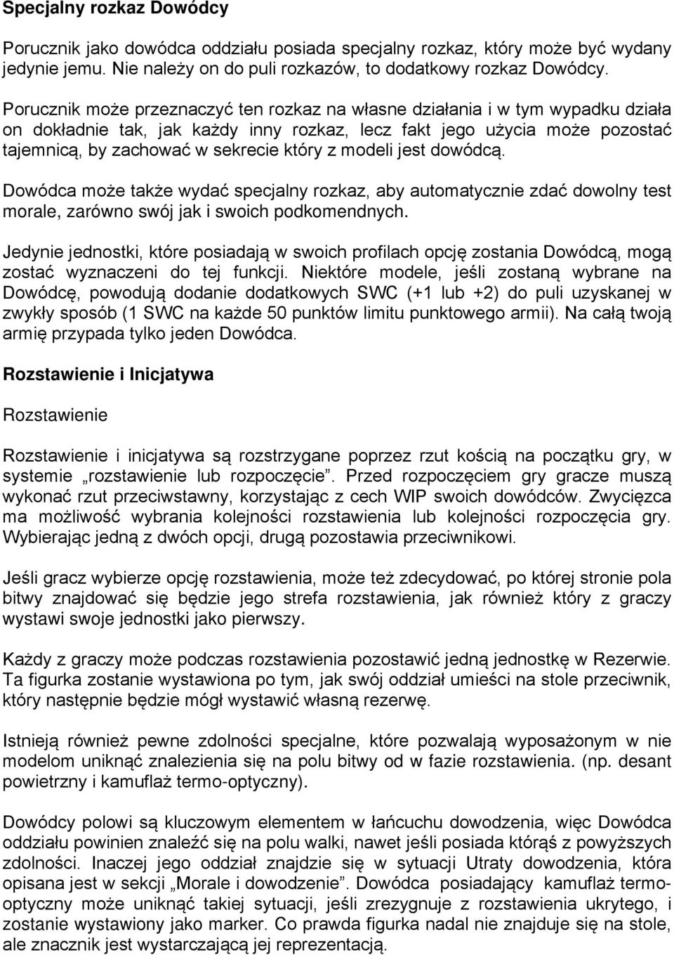 modeli jest dowódcą. Dowódca może także wydać specjalny rozkaz, aby automatycznie zdać dowolny test morale, zarówno swój jak i swoich podkomendnych.