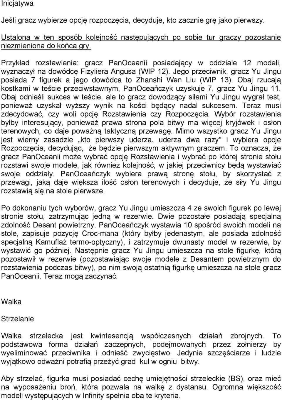 Jego przeciwnik, gracz Yu Jingu posiada 7 figurek a jego dowódca to Zhanshi Wen Liu (WIP 13). Obaj rzucają kostkami w teście przeciwstawnym, PanOceańczyk uzyskuje 7, gracz Yu Jingu 11.