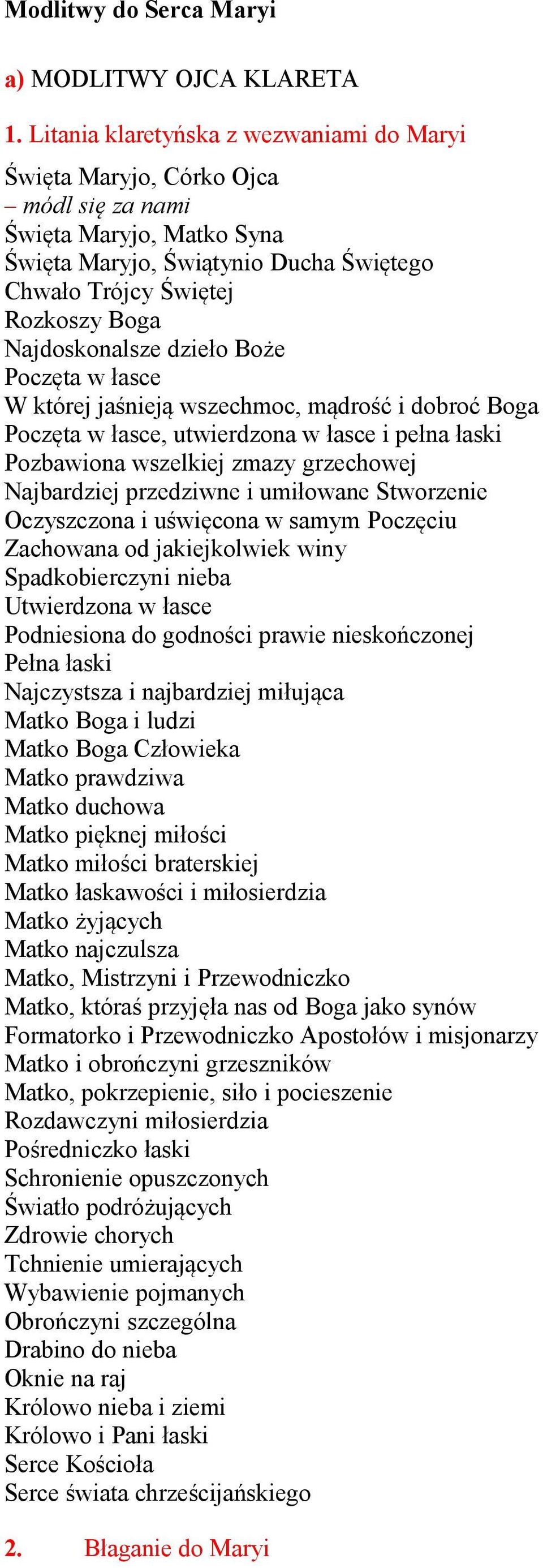 Najdoskonalsze dzieło Boże Poczęta w łasce W której jaśnieją wszechmoc, mądrość i dobroć Boga Poczęta w łasce, utwierdzona w łasce i pełna łaski Pozbawiona wszelkiej zmazy grzechowej Najbardziej