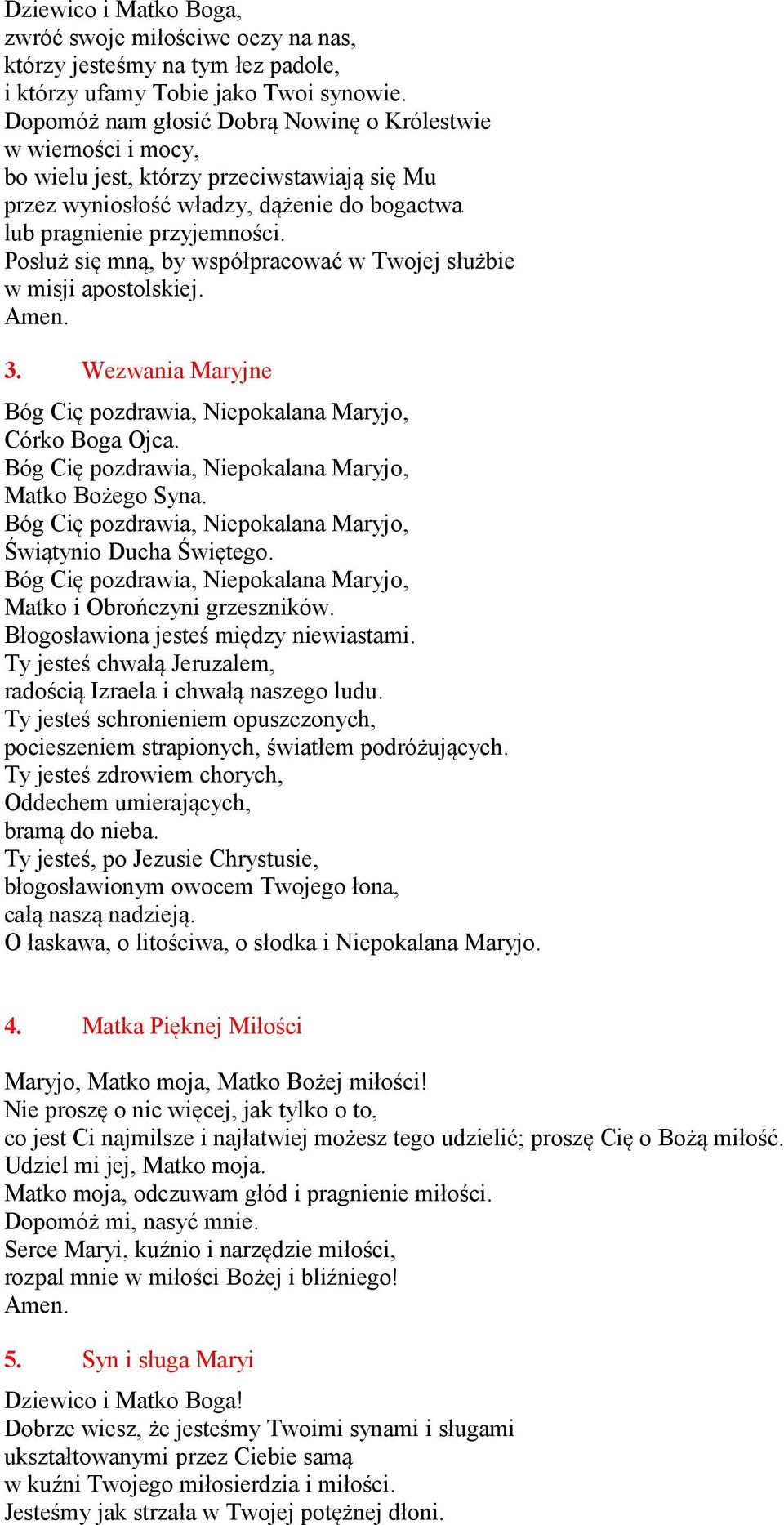 Posłuż się mną, by współpracować w Twojej służbie w misji apostolskiej. 3. Wezwania Maryjne Bóg Cię pozdrawia, Niepokalana Maryjo, Córko Boga Ojca.