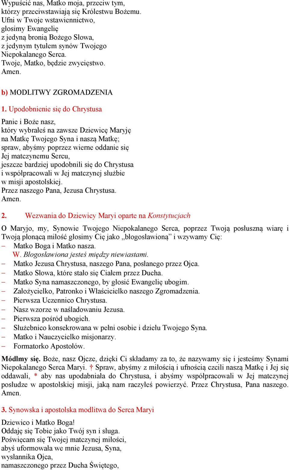 Upodobnienie się do Chrystusa Panie i Boże nasz, który wybrałeś na zawsze Dziewicę Maryję na Matkę Twojego Syna i naszą Matkę; spraw, abyśmy poprzez wierne oddanie się Jej matczynemu Sercu, jeszcze