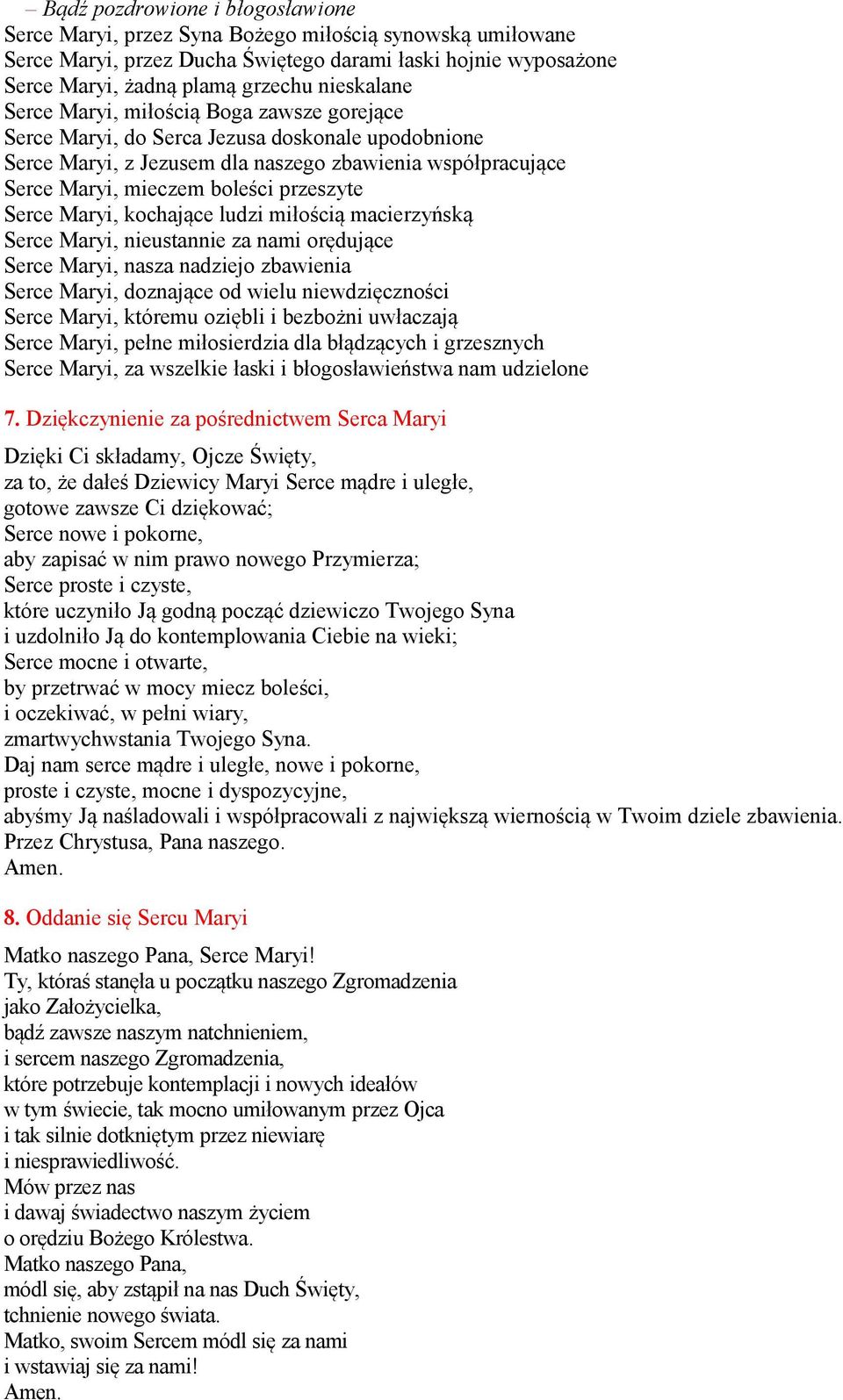 przeszyte Serce Maryi, kochające ludzi miłością macierzyńską Serce Maryi, nieustannie za nami orędujące Serce Maryi, nasza nadziejo zbawienia Serce Maryi, doznające od wielu niewdzięczności Serce