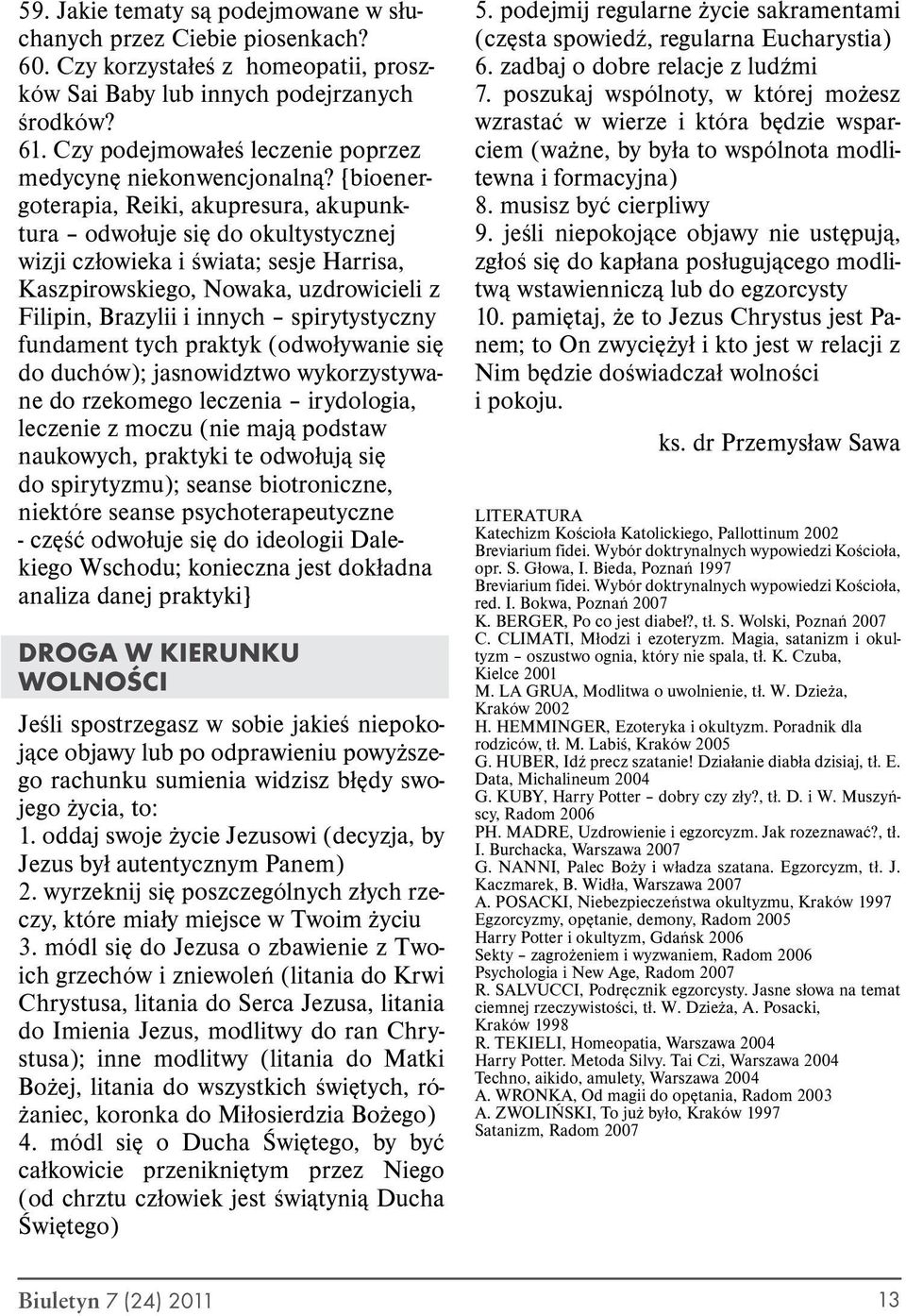 {bioenergoterapia, Reiki, akupresura, akupunktura odwołuje się do okultystycznej wizji człowieka i świata; sesje Harrisa, Kaszpirowskiego, Nowaka, uzdrowicieli z Filipin, Brazylii i innych