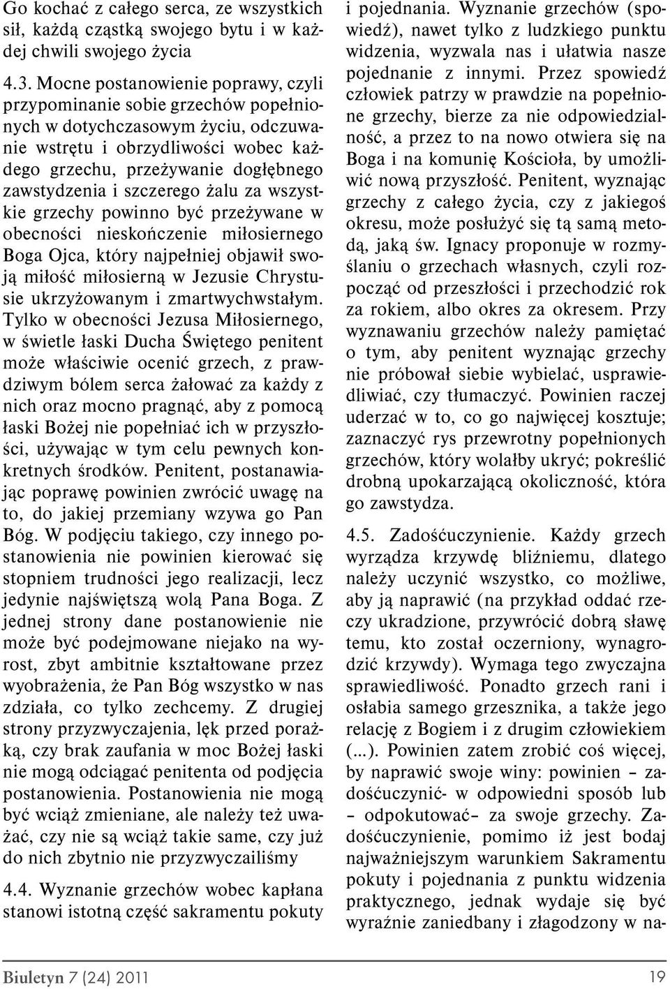 szczerego żalu za wszystkie grzechy powinno być przeżywane w obecności nieskończenie miłosiernego Boga Ojca, który najpełniej objawił swoją miłość miłosierną w Jezusie Chrystusie ukrzyżowanym i