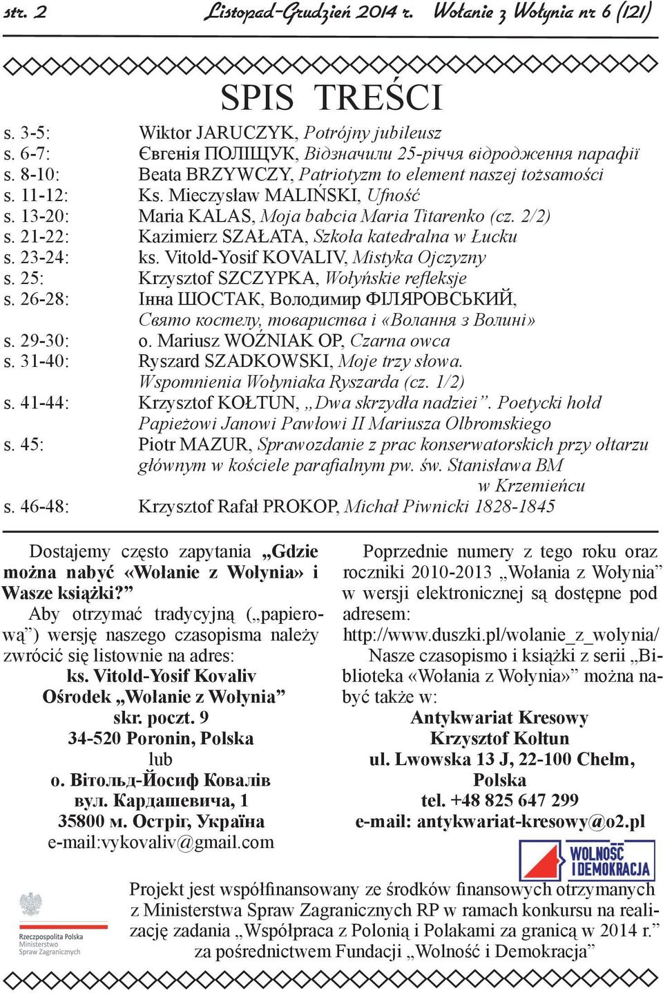 21-22: Kazimierz SZAŁATA, Szkoła katedralna w Łucku s. 23-24: ks. Vitold-Yosif KOVALIV, Mistyka Ojczyzny s. 25: Krzysztof SZCZYPKA, Wołyńskie refleksje s.